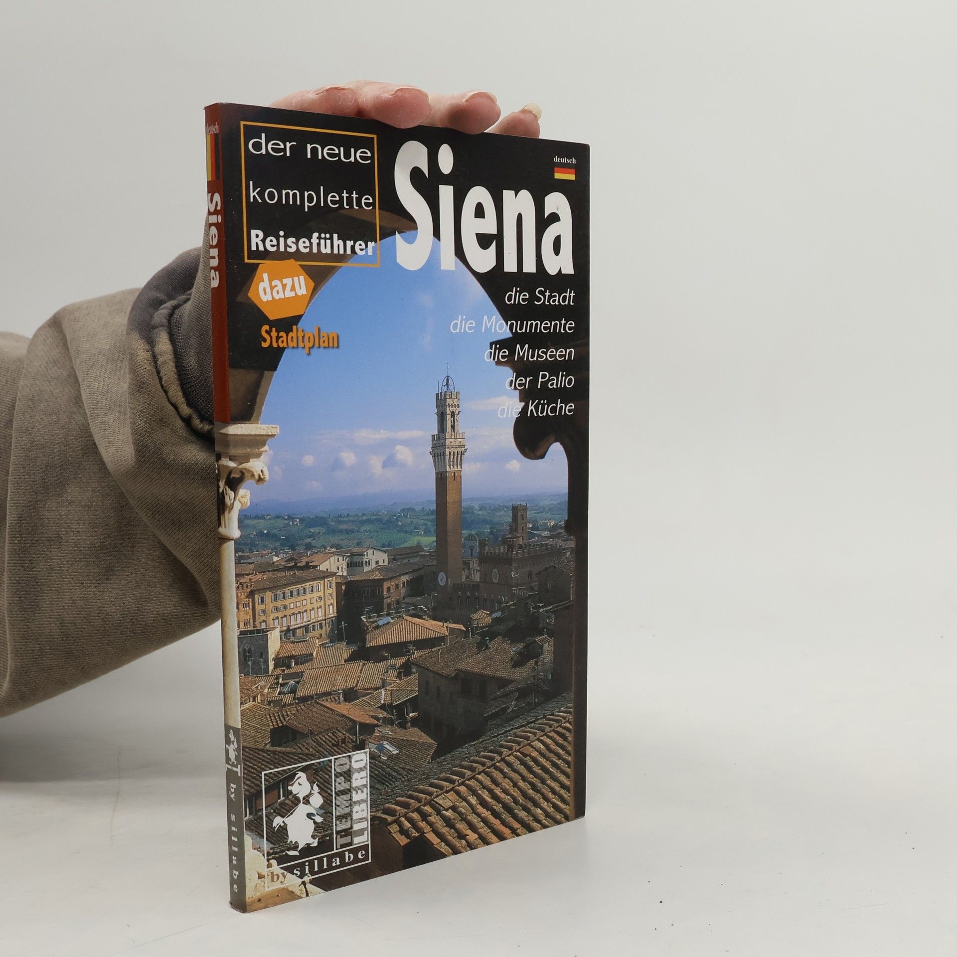 Antonella Capitanio Siena. Der neue komplete Reiseführer. Die Stadt, die Monumente, die Museen, der Palio, die Küche