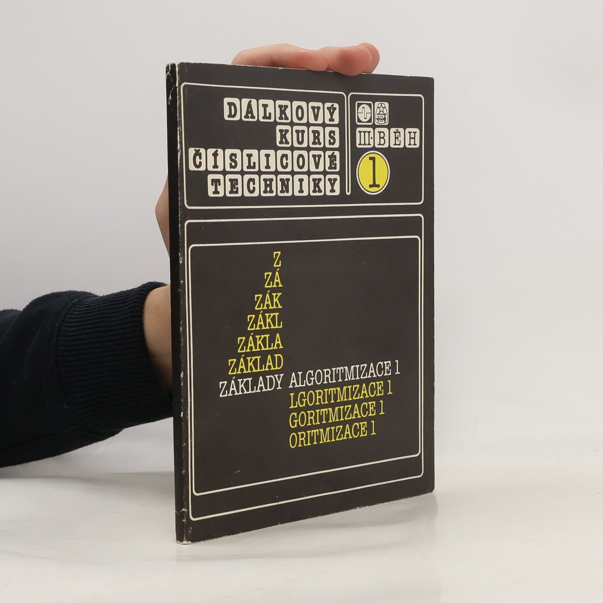 Kolektiv autorů Dálkový kurs číslicové techniky 1. Základy algoritmizace