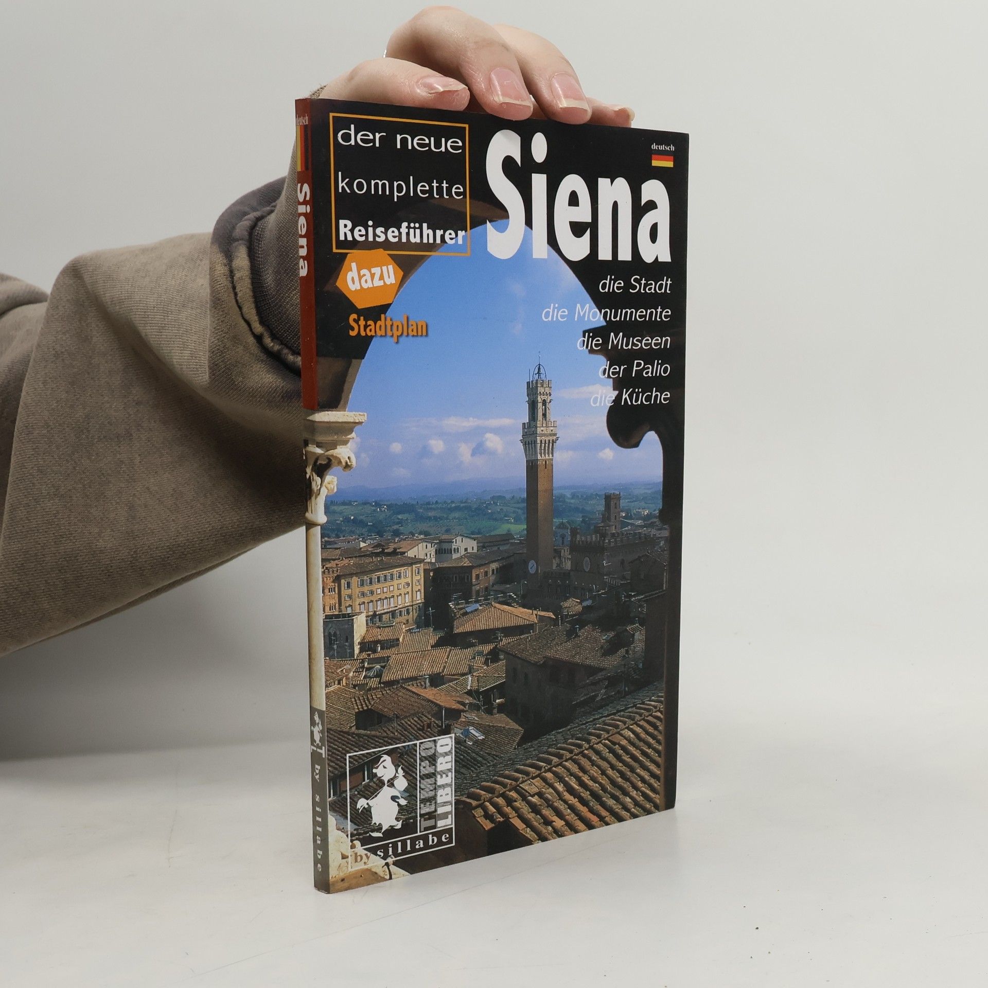 Antonella Capitanio Siena. Der neue komplete Reiseführer. Die Stadt, die Monumente, die Museen, der Palio, die Küche