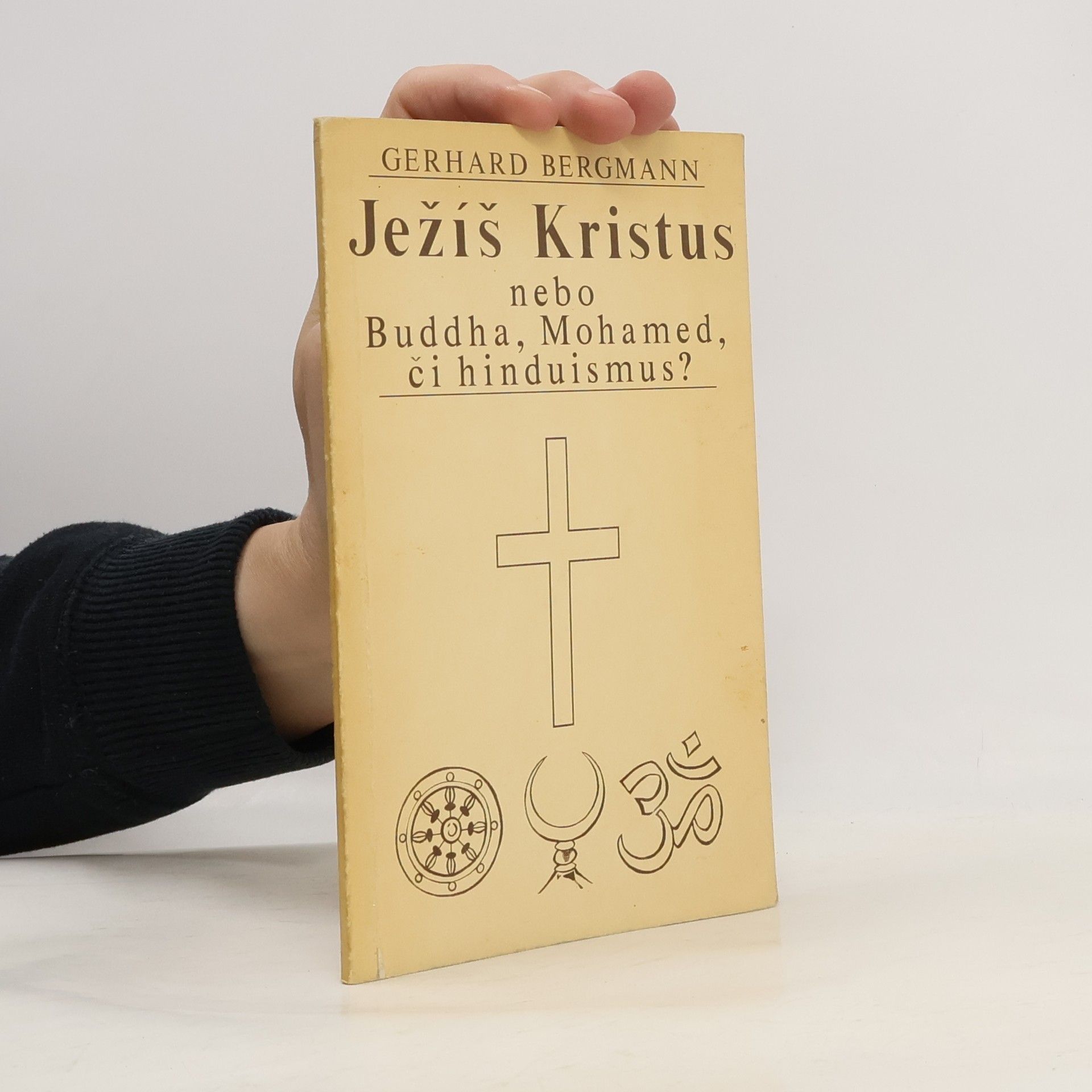 Gerhard Bergmann Ježíš Kristus nebo Buddha, Mohamed či hinduismus?