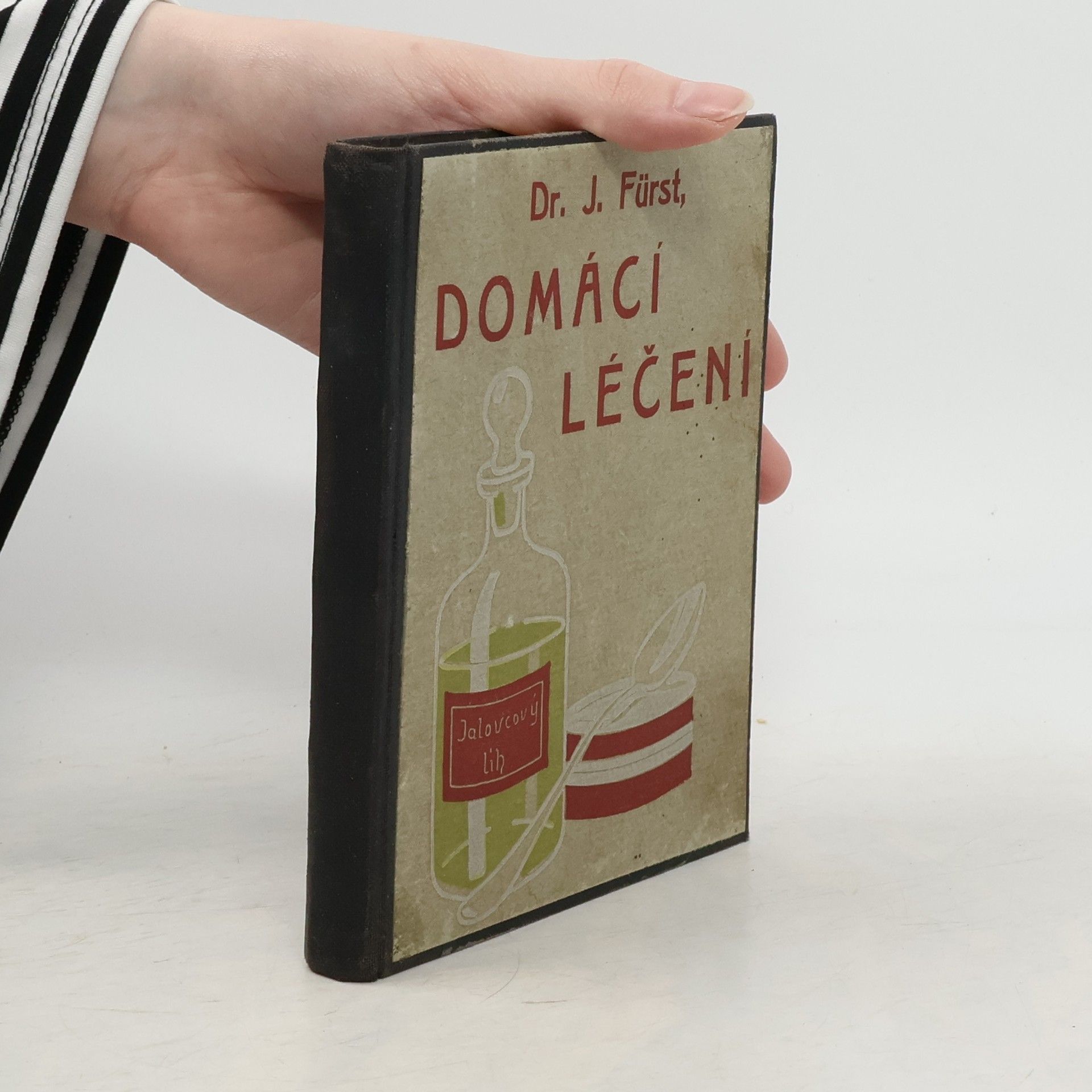 Josef Fürst Osvědčené domácí prostředky léčebné a první pomoc v nemoci