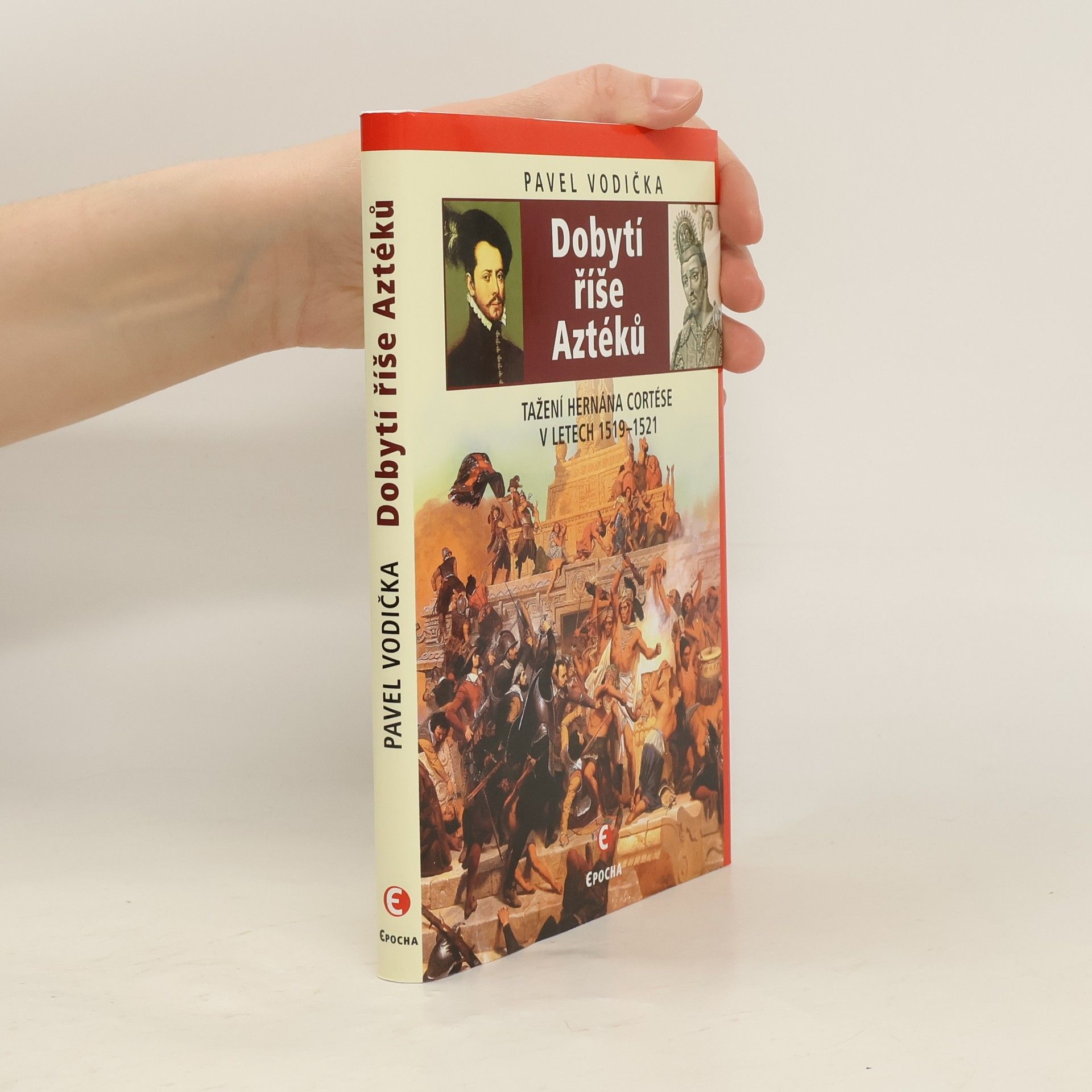 Pavel Vodička Dobytí říše Aztéků : tažení Hernána Cortése v letech 1519-1521