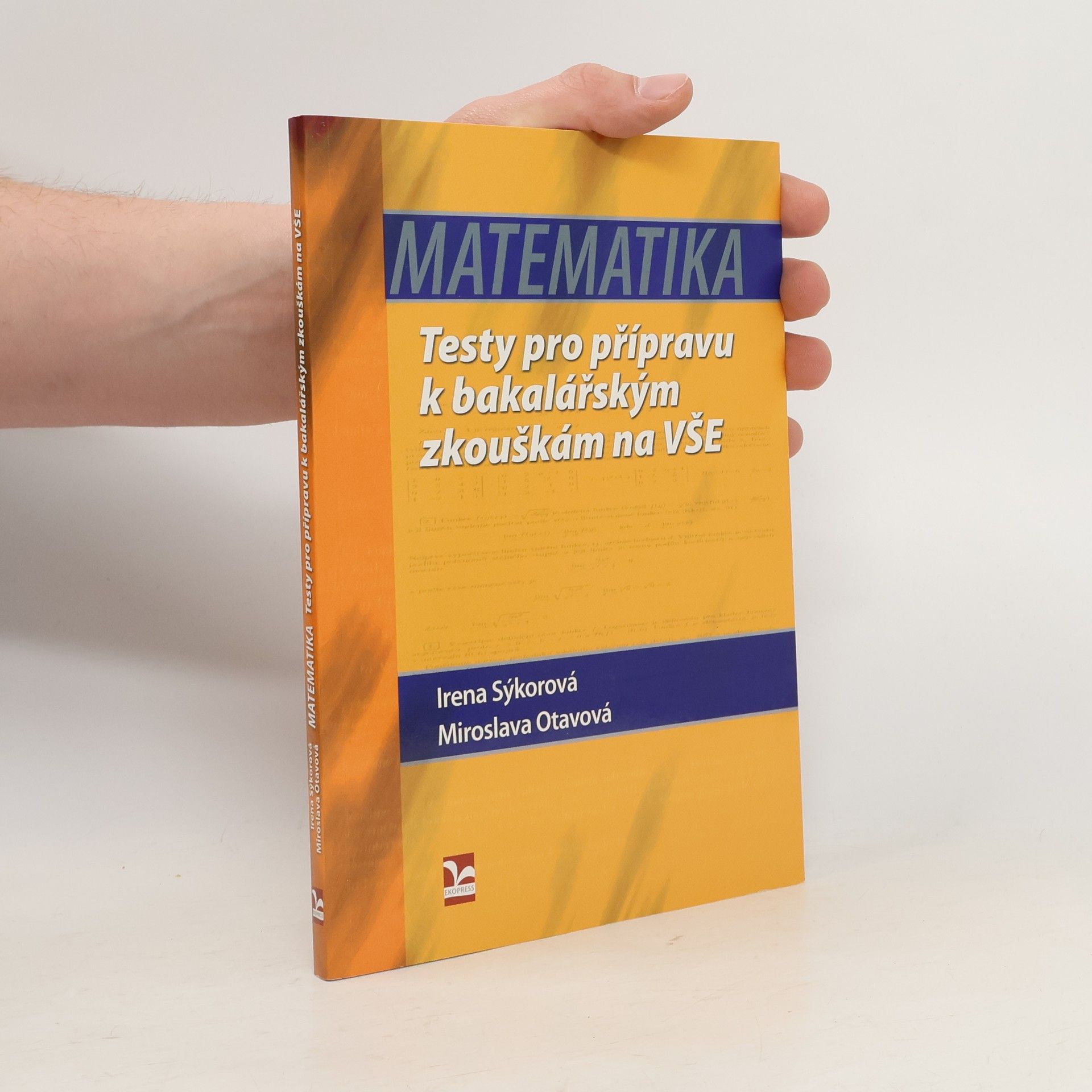 Irena Sýkorová Matematika. Testy pro přípravu k bakalářským zkouškám na VŠE