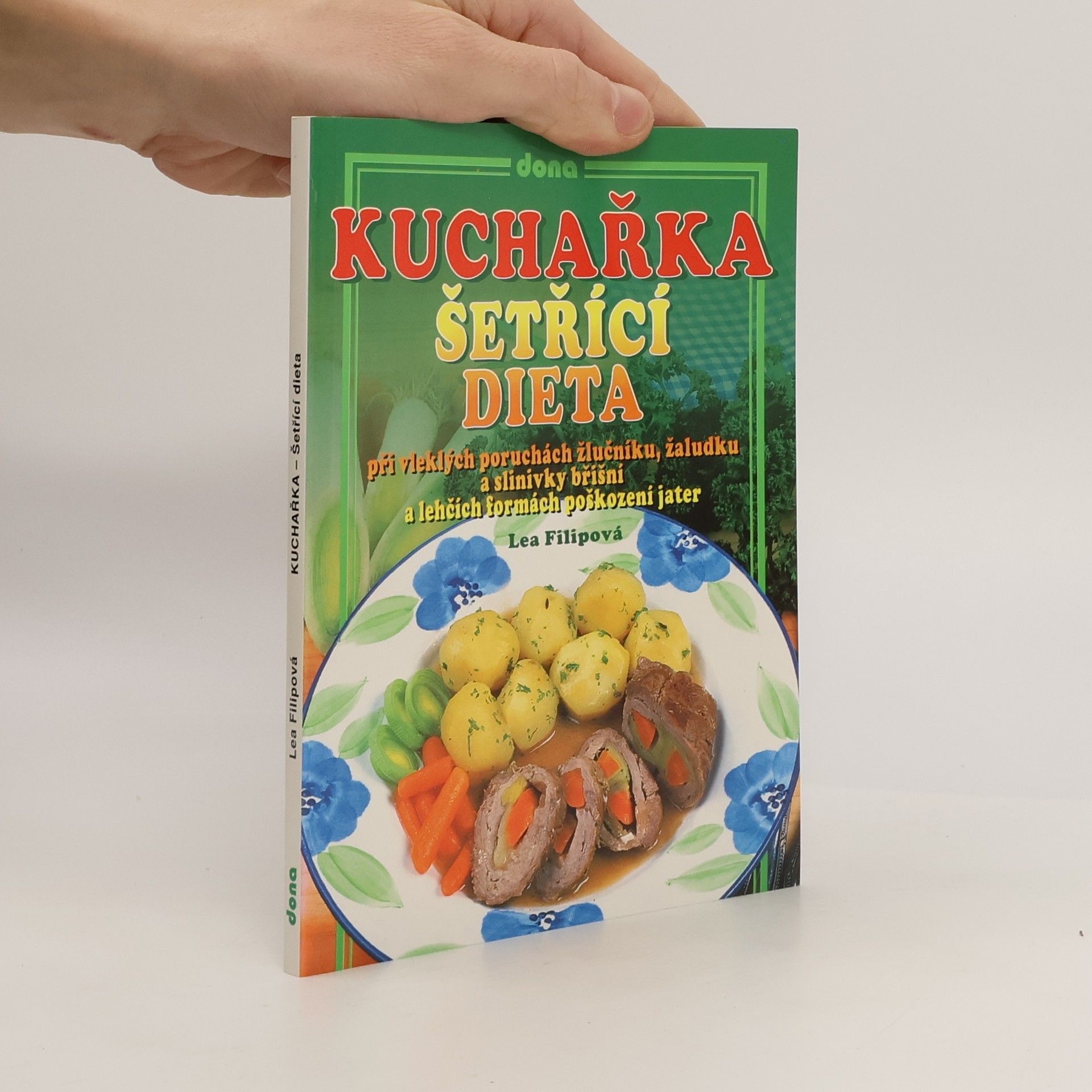 Lea Filipová Šetřící dieta. Při vleklých poruchách žlučníku, žaludku a slinivky břišní a lehkých formách poškození jater