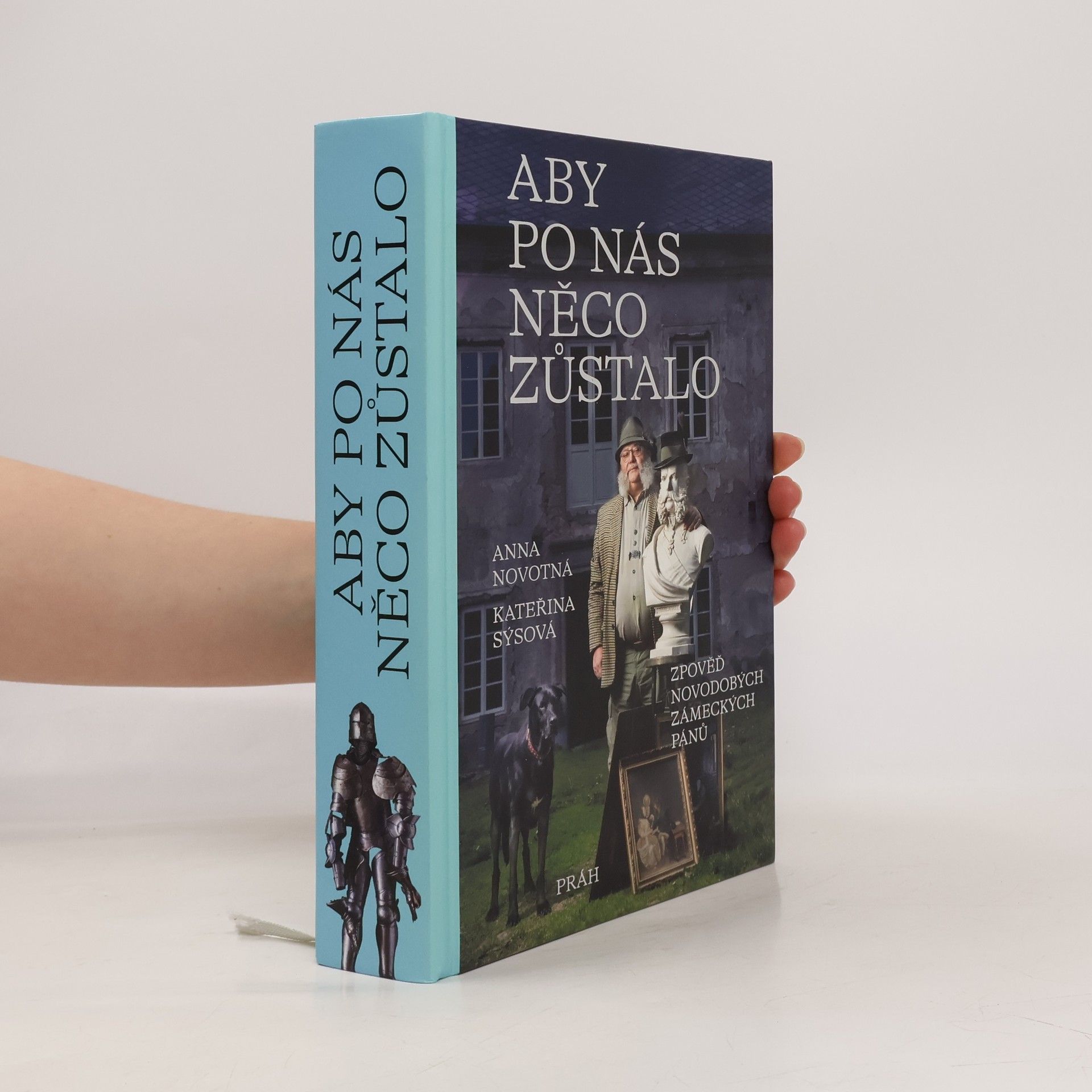 Anna Novotná Aby po nás něco zůstalo : zpověď novodobých zámeckých pánů