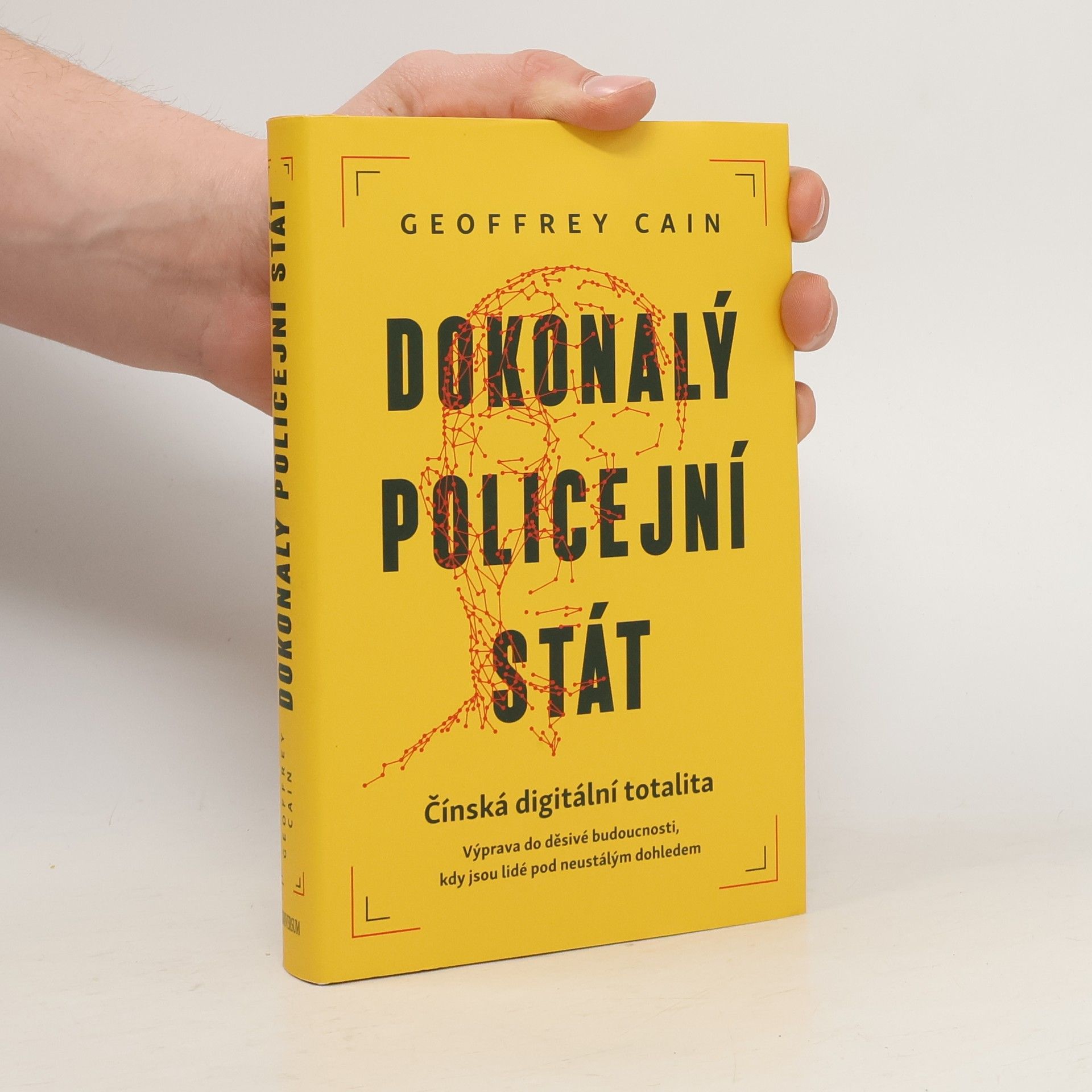 Geoffrey Cain Dokonalý policejní stát : čínská digitální totalita : výprava do děsivé budoucnosti, kdy jsou lidé pod neustálým dohledem