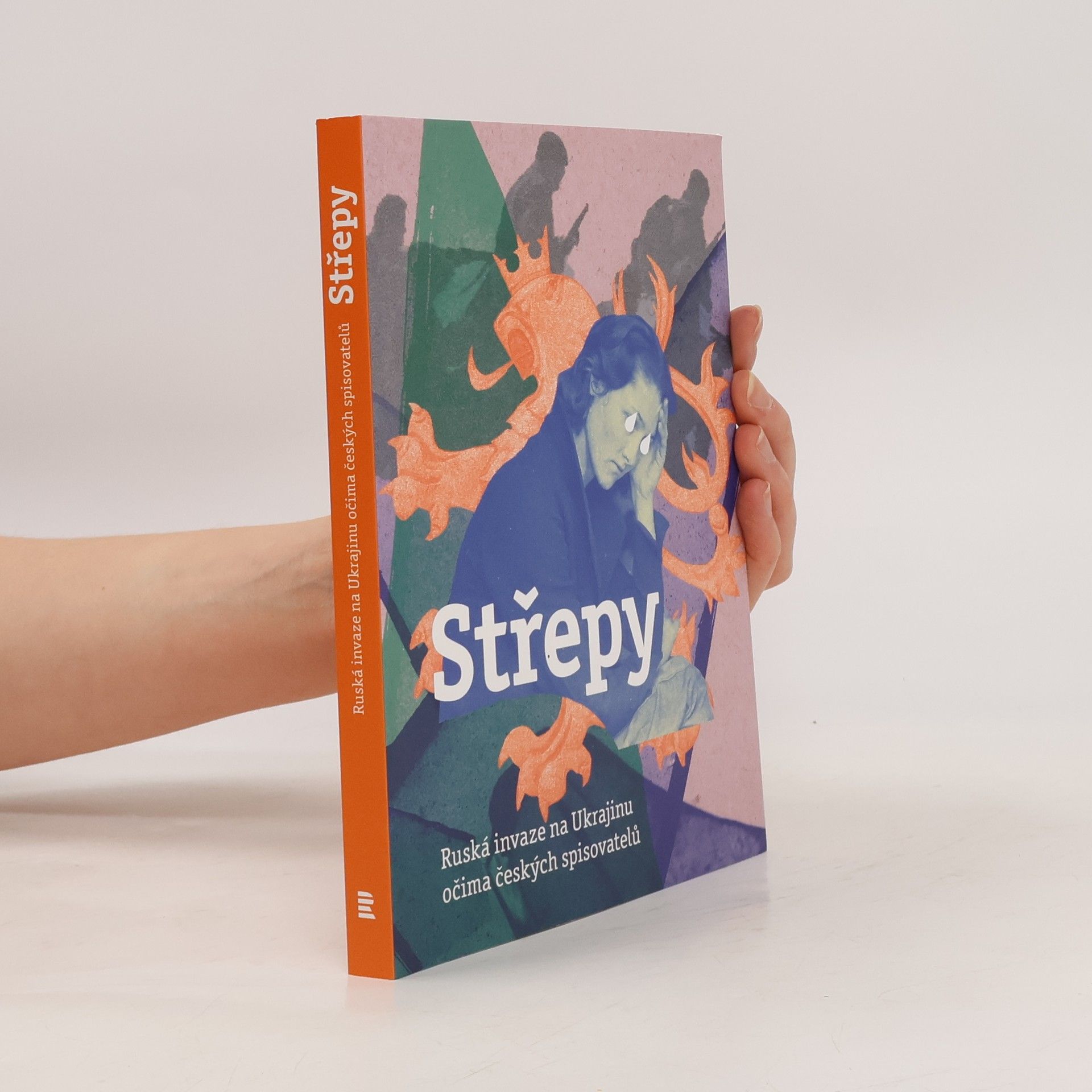 Kolektiv autorů Střepy : ruská invaze na Ukrajinu očima českých spisovatelů