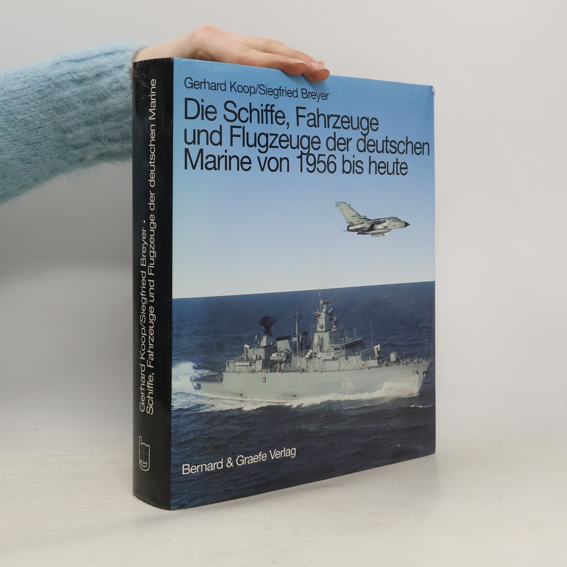 Gerhard Koop Die Schiffe, Fahrzeuge und Flugzeuge der deutschen Marine von 1956 bis heute