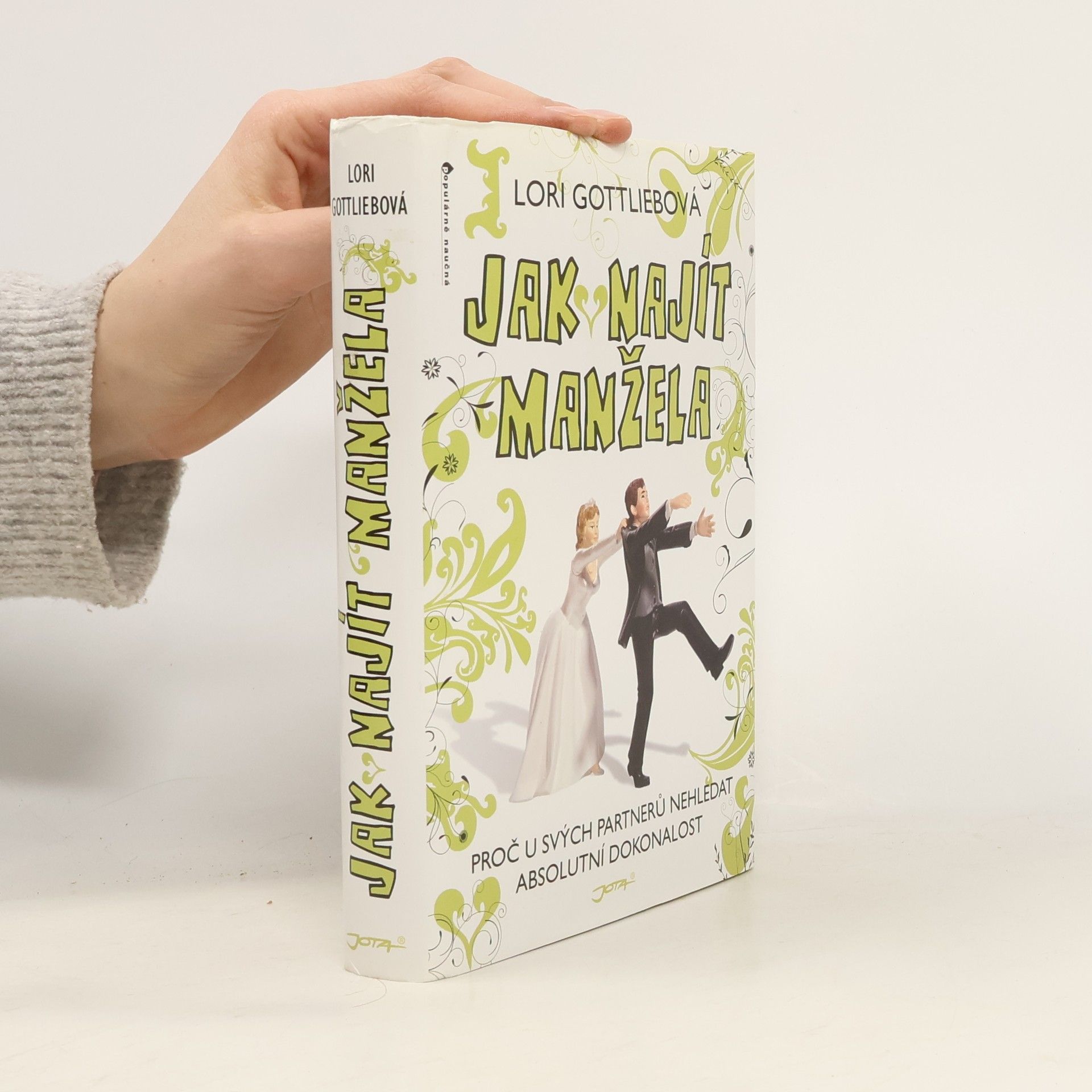 Lori Gottlieb Jak najít manžela: Proč u svých partnerů nehledat absolutní dokonalost