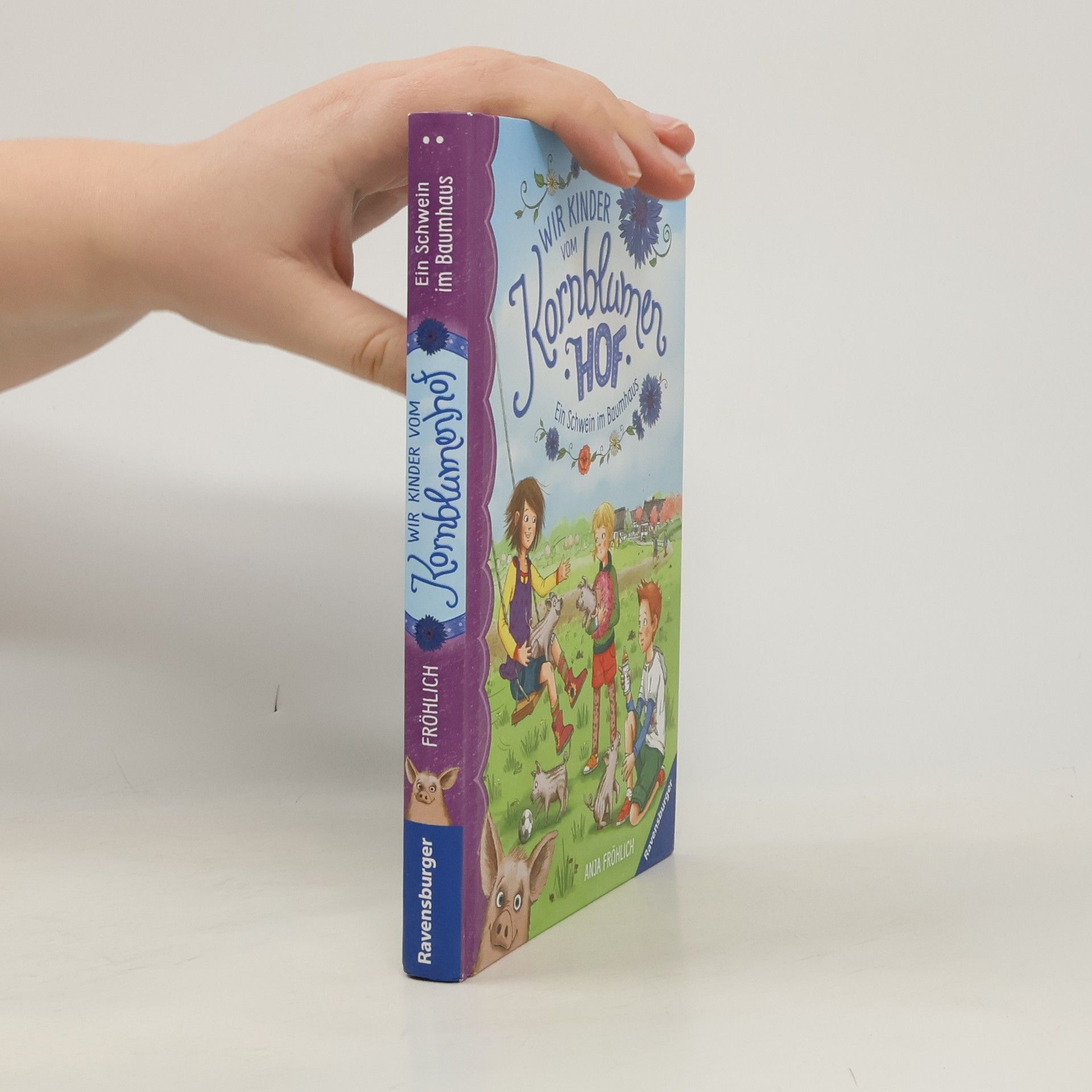 Anja Fröhlich Wir Kinder von Kornblumenhof. Ein Schwein im Baumhaus