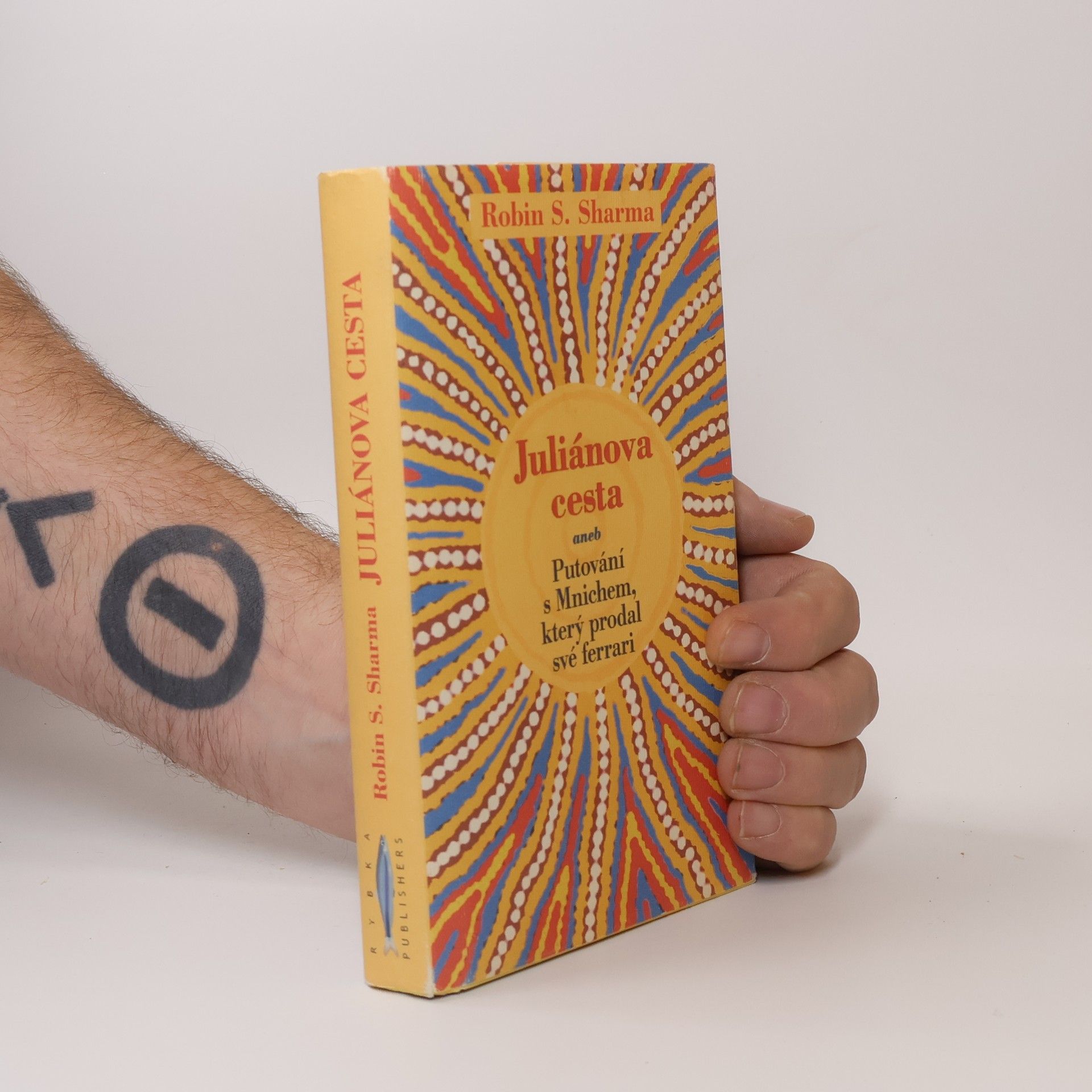 Robin Sharma Juliánova cesta aneb putování s Mnichem, který prodal své ferrari