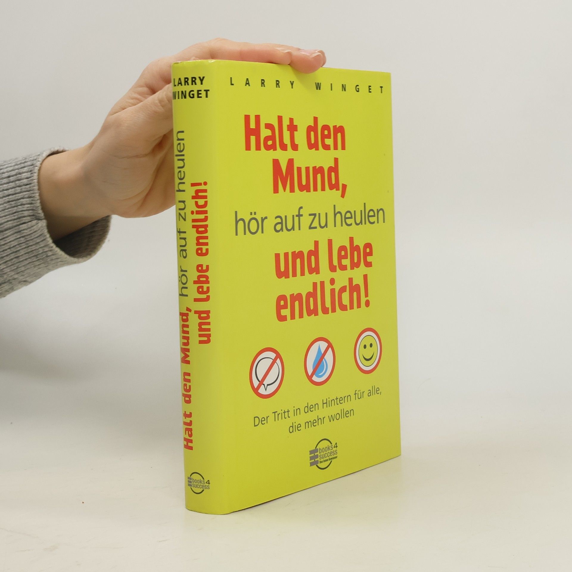 Larry Winget Halt den Mund, hör auf zu heulen und lebe endlich!