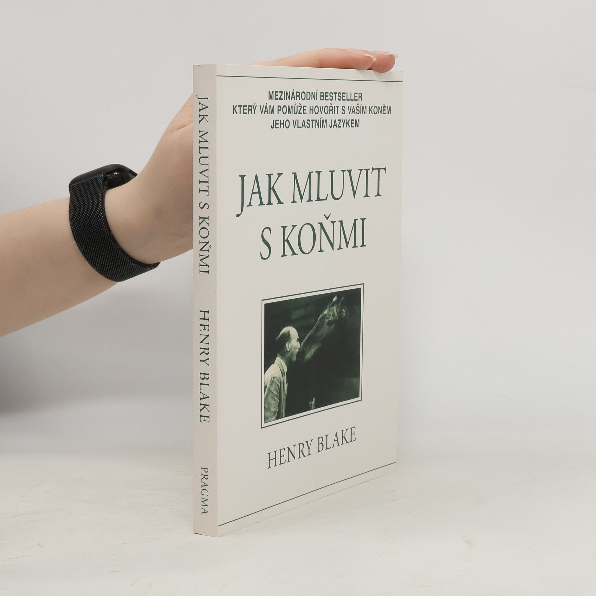 Henry Blake Jak mluvit s koňmi: O komunikaci mezi člověkem a koněm