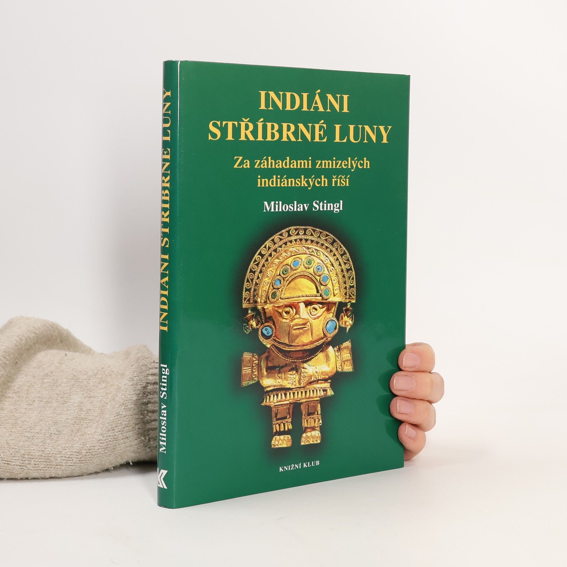 Miloslav Stingl Indiáni stříbrné Luny. Za záhadami zmizelých indiánských říší