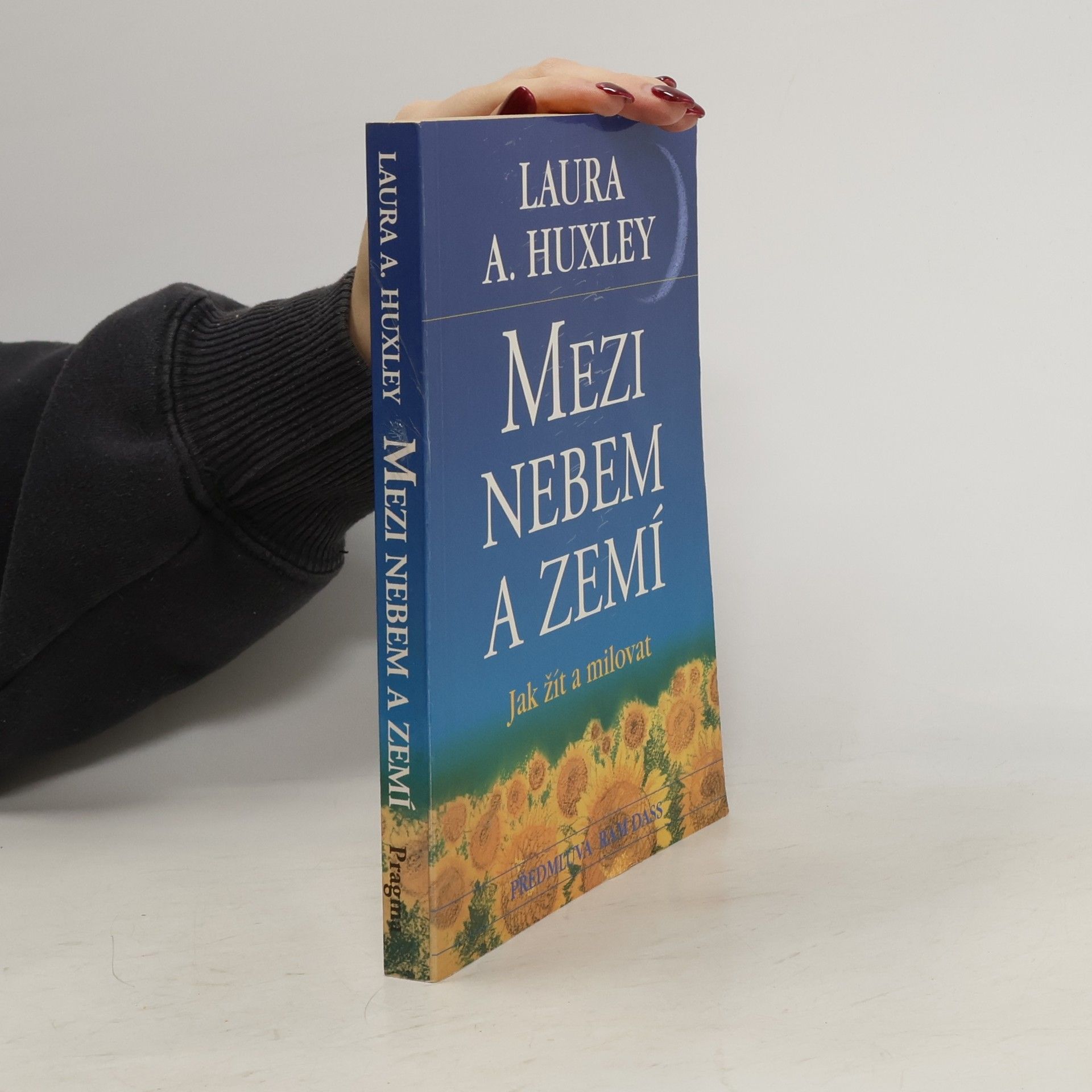 Laura A. Huxley Mezi nebem a zemí. Jak žít a milovat