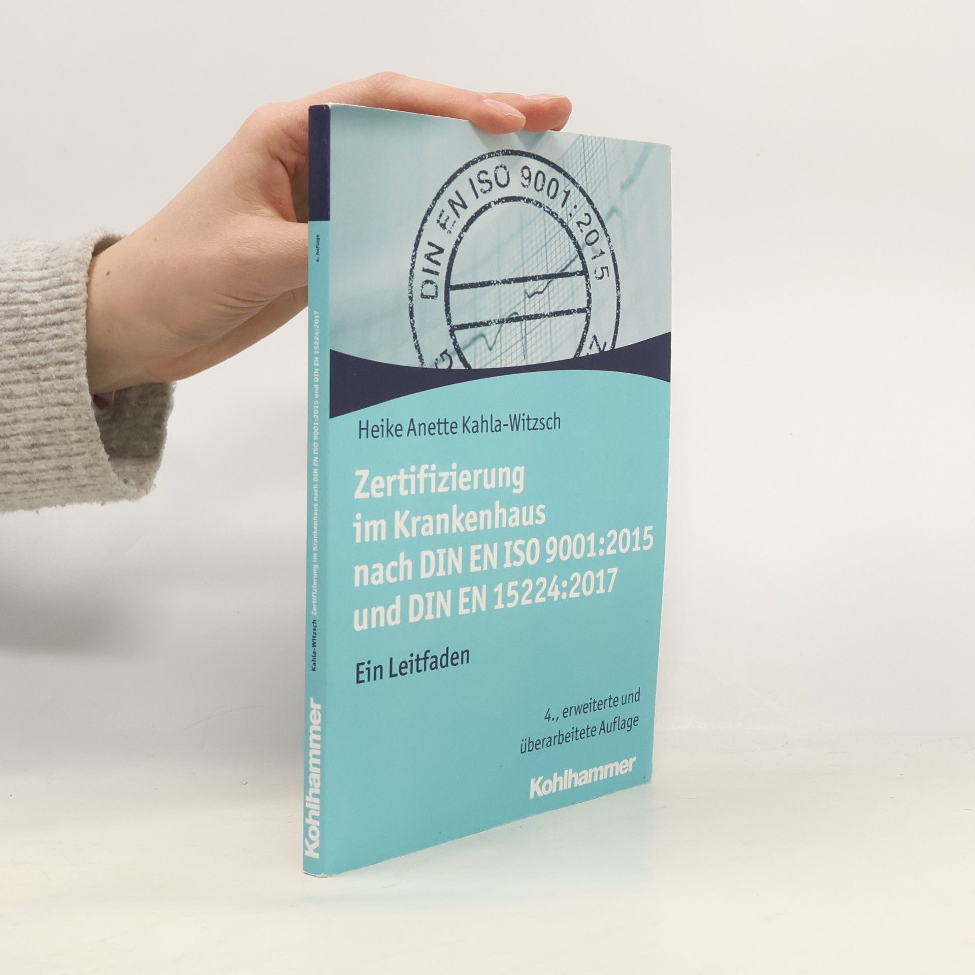 Heike Anette Kahla Witzsch Zertifizierung im Krankenhaus nach DIN EN ISO 9001:2015 und DIN EN 15224:2017
