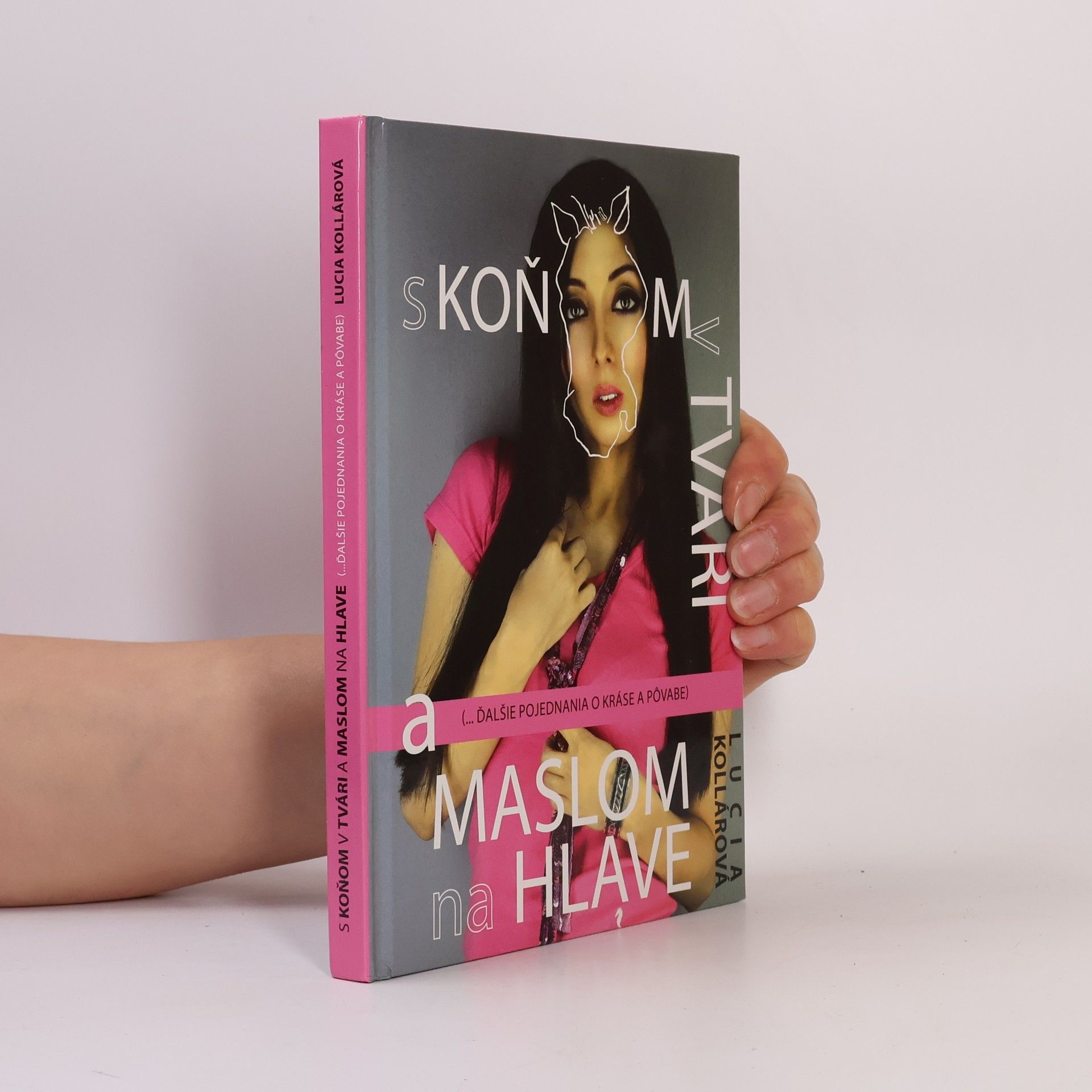 Lucia Kollárová S koňom v tvári a maslom na hlave ... ďalšie pojednávania o kráse a pôvabe