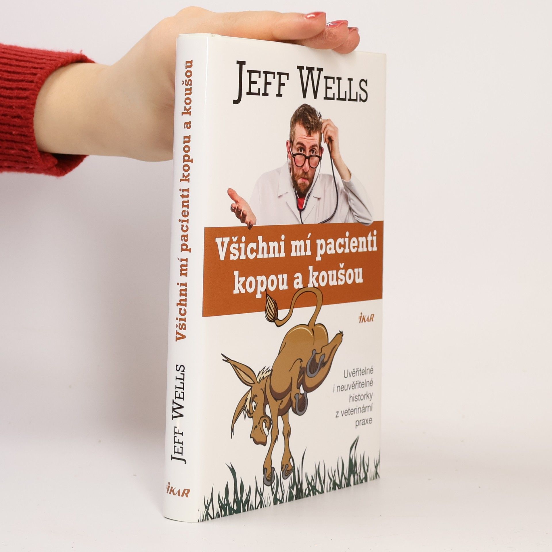 Jeff Wells Všichni mí pacienti kopou a koušou. Uvěřitelné i neuvěřitelné historky z veterinární praxe