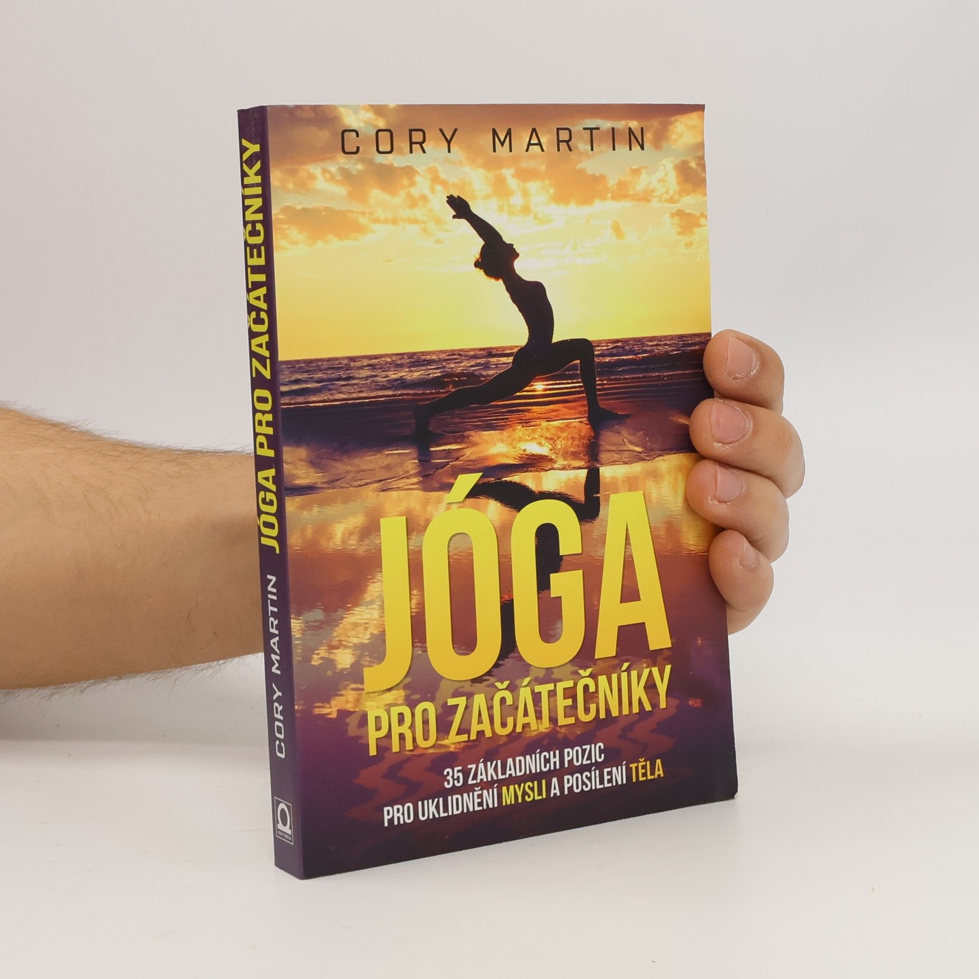 Cory Martin Jóga pro začátečníky : 35 základních pozic pro uklidnění mysli a posílení těla