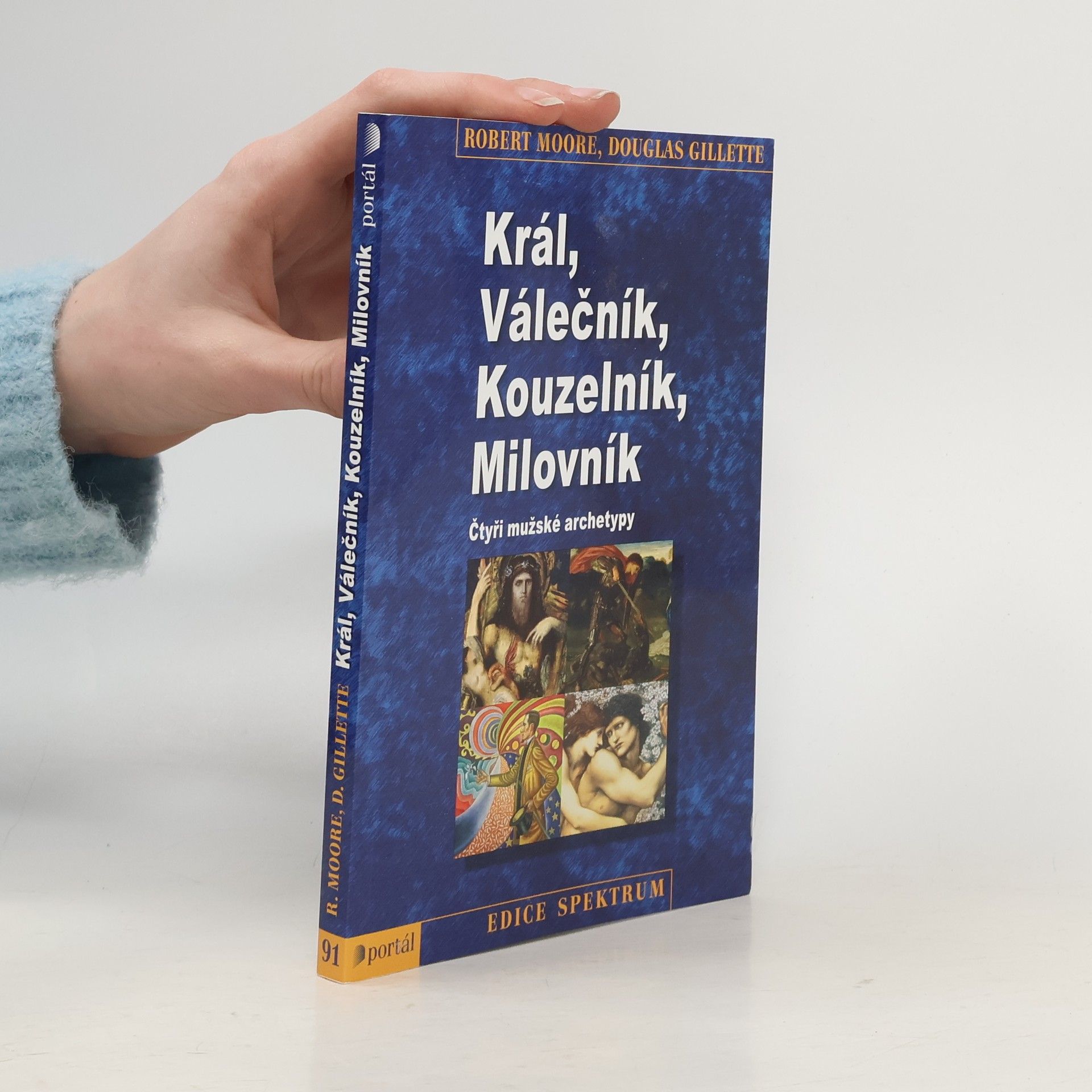Robert L. Moore Král, válečník, kouzelník, milovník. Čtyři mužské archetypy