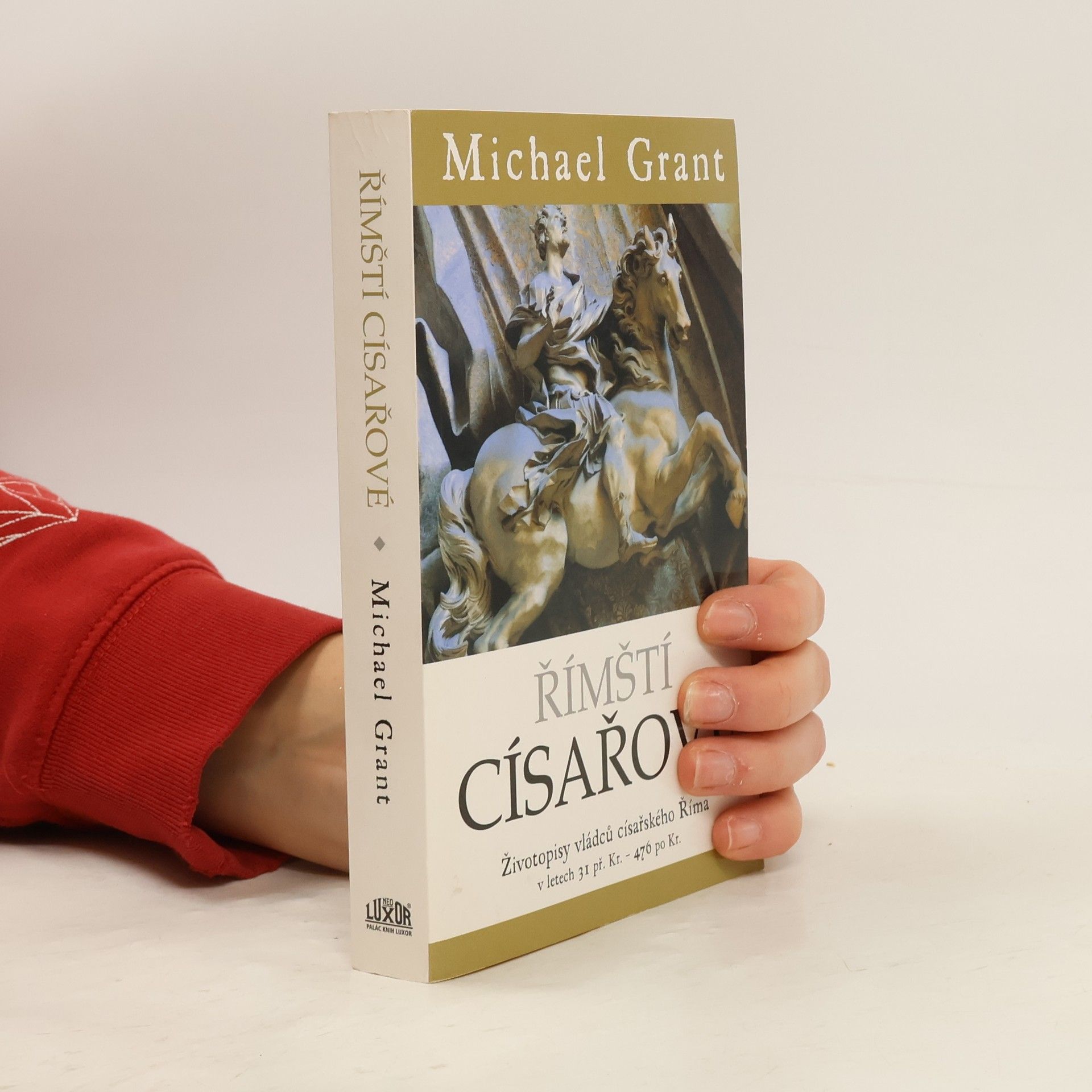 Michael Grant Římští císařové : životopisy vládců císařského Říma v letech 31 př. Kr. - 476 po Kr.
