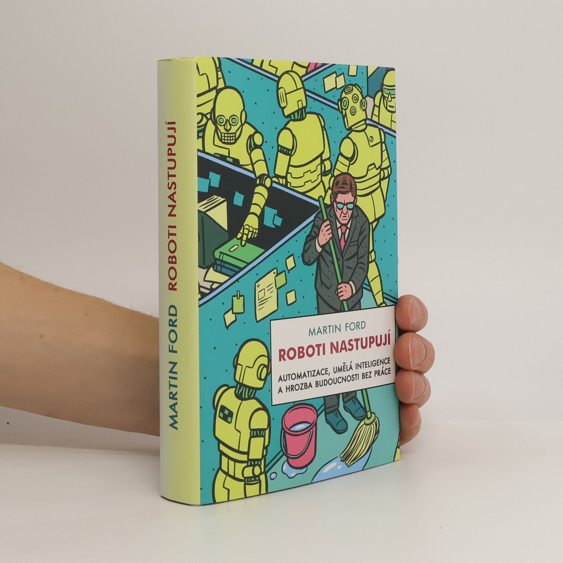 Martin Ford Roboti nastupují : automatizace, umělá inteligence a hrozba budoucnosti bez práce
