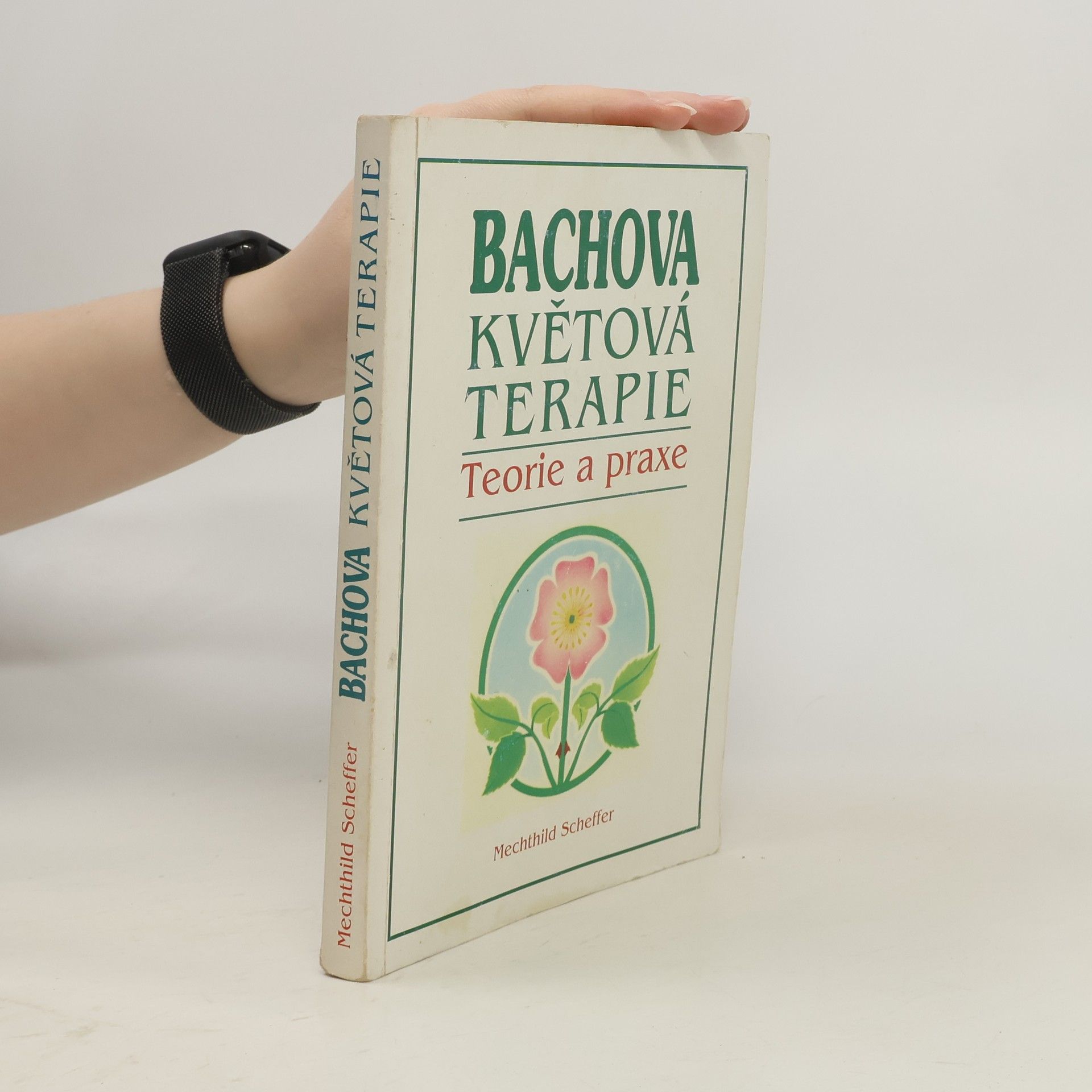 Mechthild Scheffer Bachova květová terapie. Teorie a praxe. Standardní dílo s podrobným popisem květů