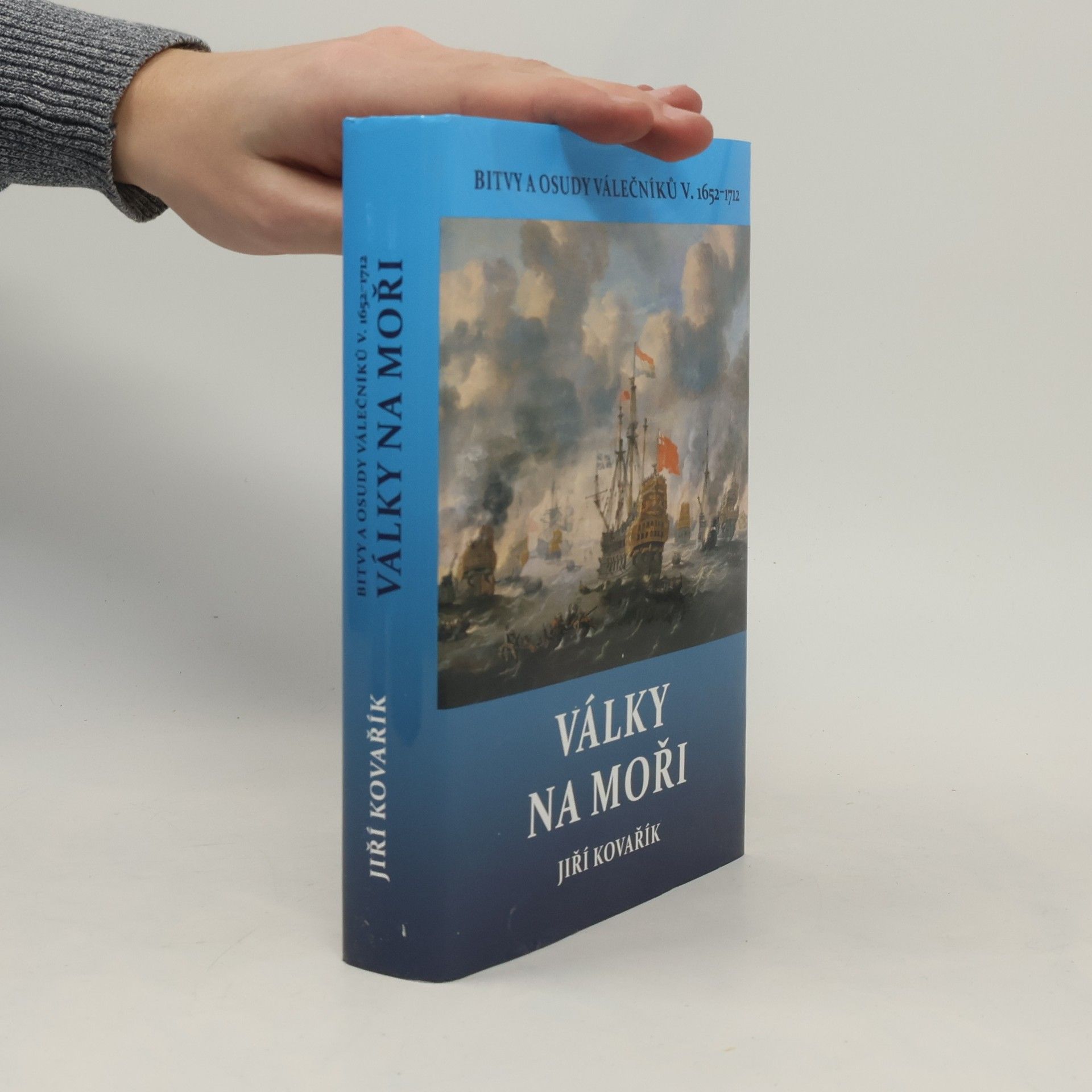 Jiří Kovařík Války na moři - Bitvy a osudy válečníků V. 1652–1712