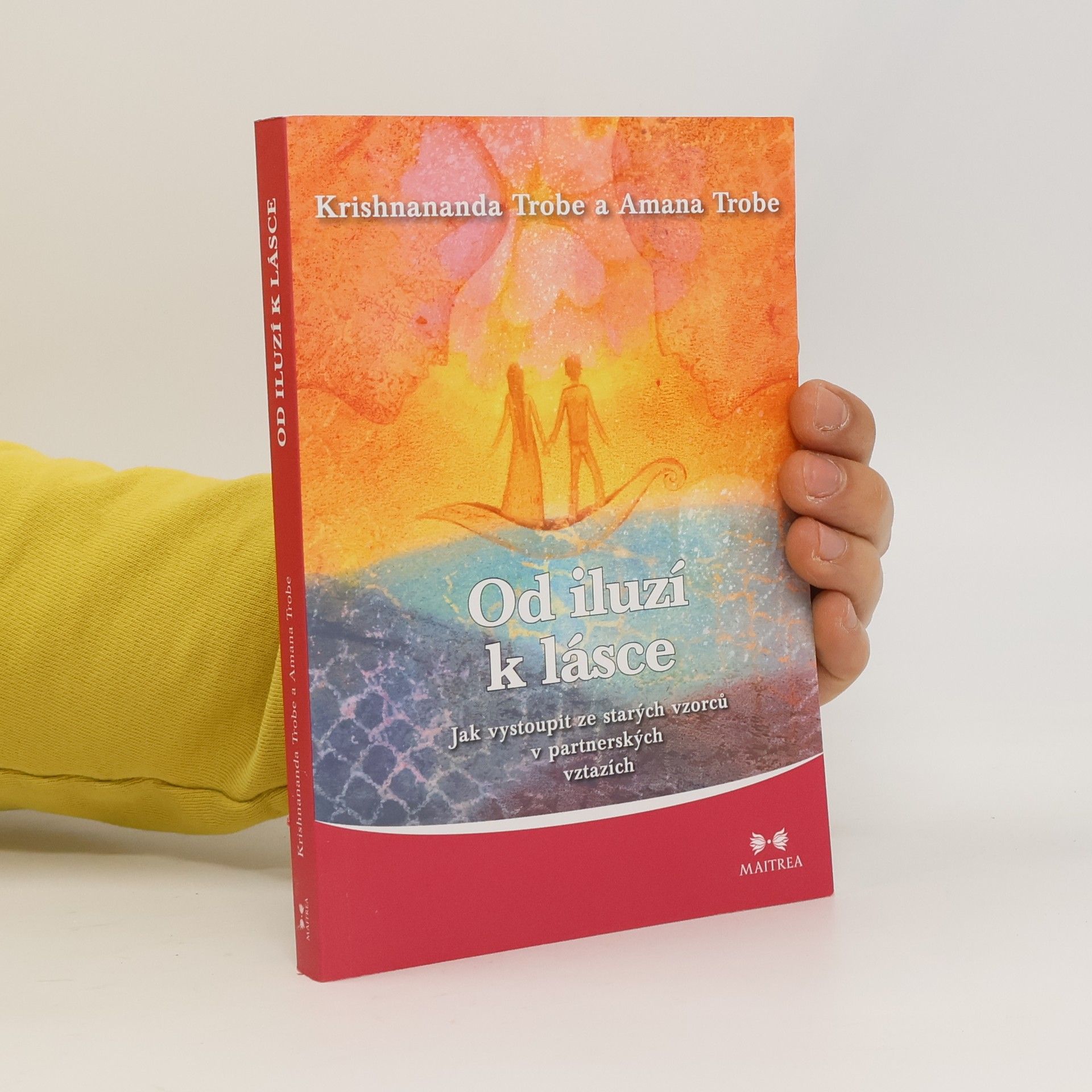 Od iluzí k lásce : jak vystoupit ze svých starých vzorců a utrpení