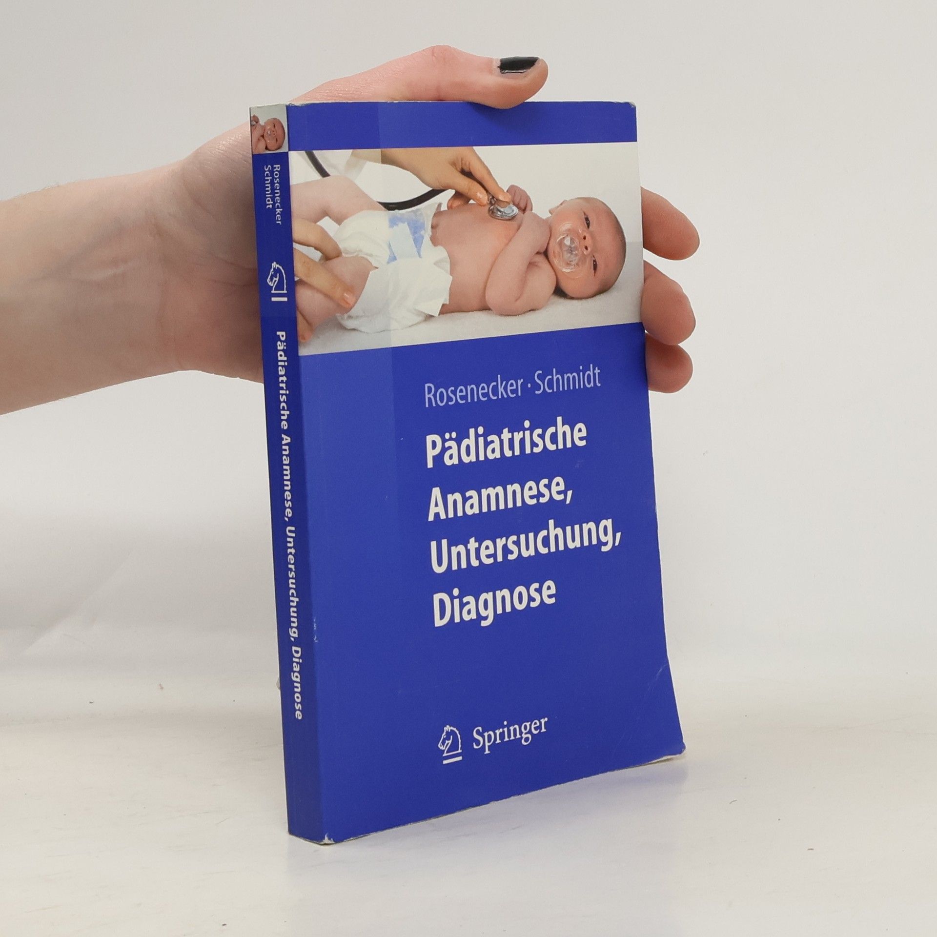 Josef Rosenecker Springer-Lehrbuch: Pädiatrische Anamnese, Untersuchung, Diagnose