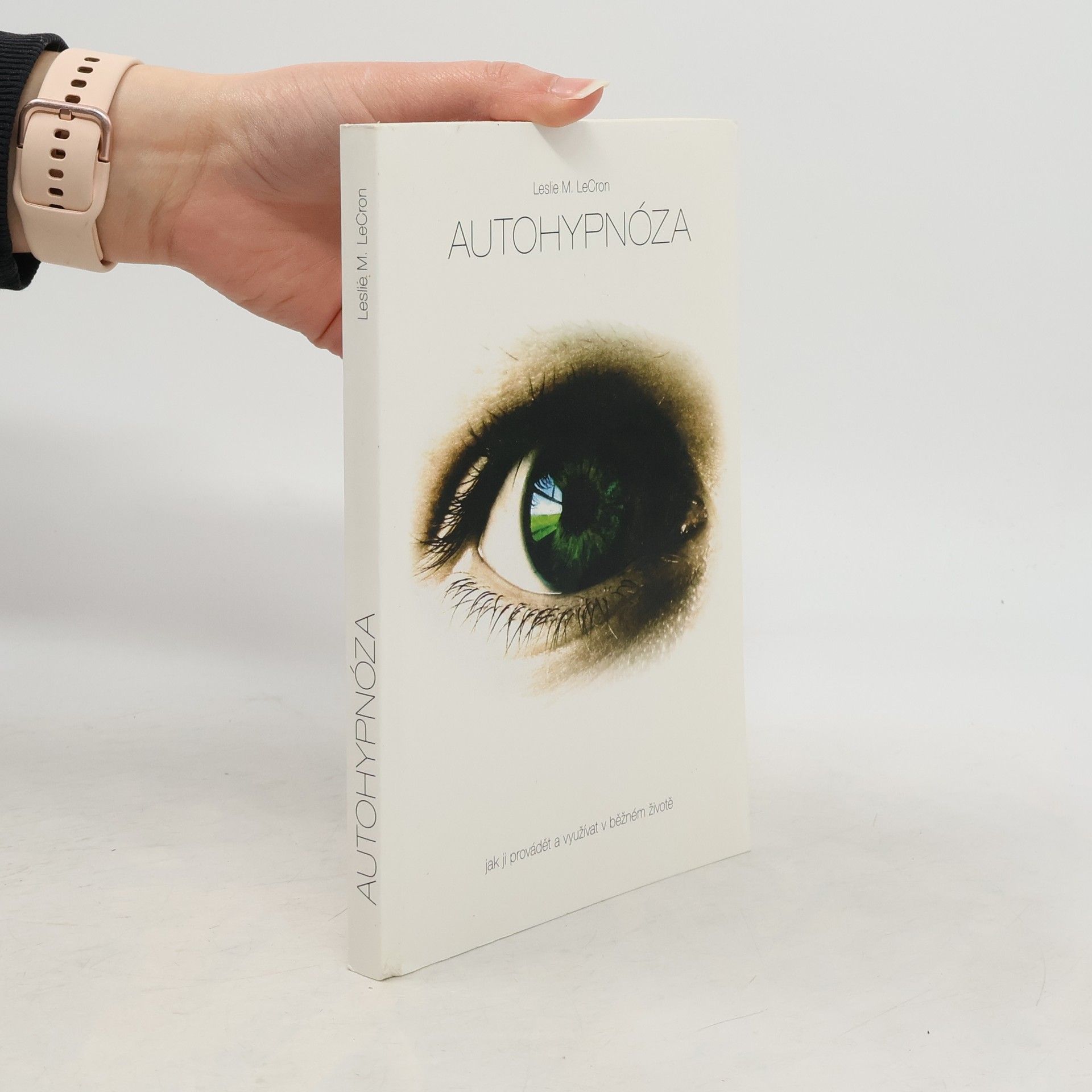 Leslie M. LeCron Autohypnóza. Jak ji provádět a využívat v běžném životě