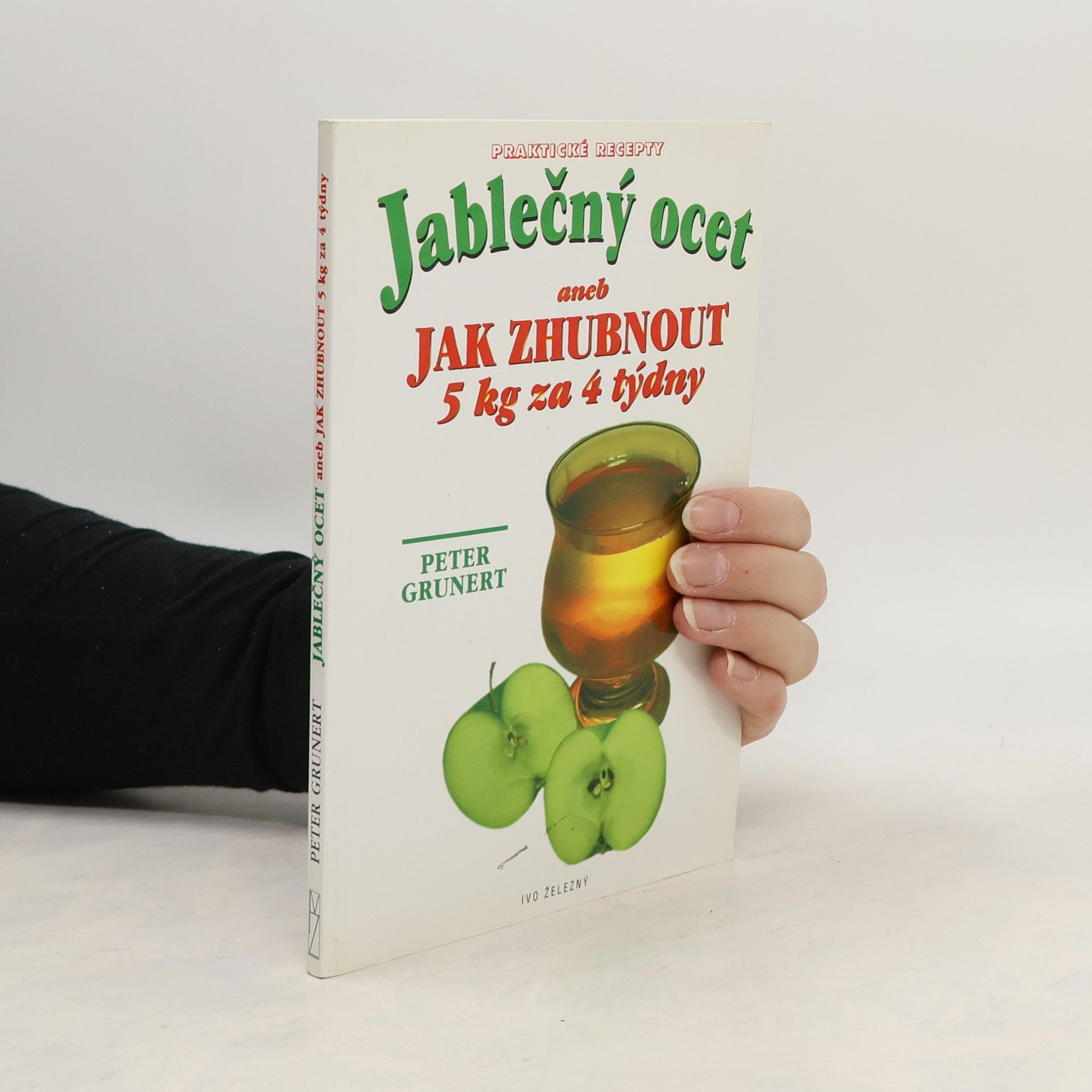Peter Grunert Jablečný ocet. Aneb jak zhubnout 5 kg za 4 týdny