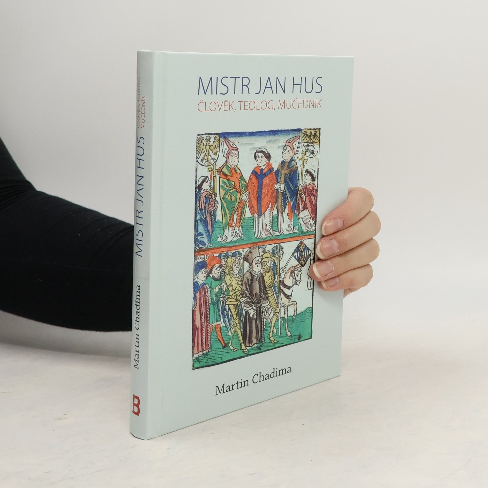 Martin Chadima Mistr Jan Hus: Člověk, teolog, mučedník