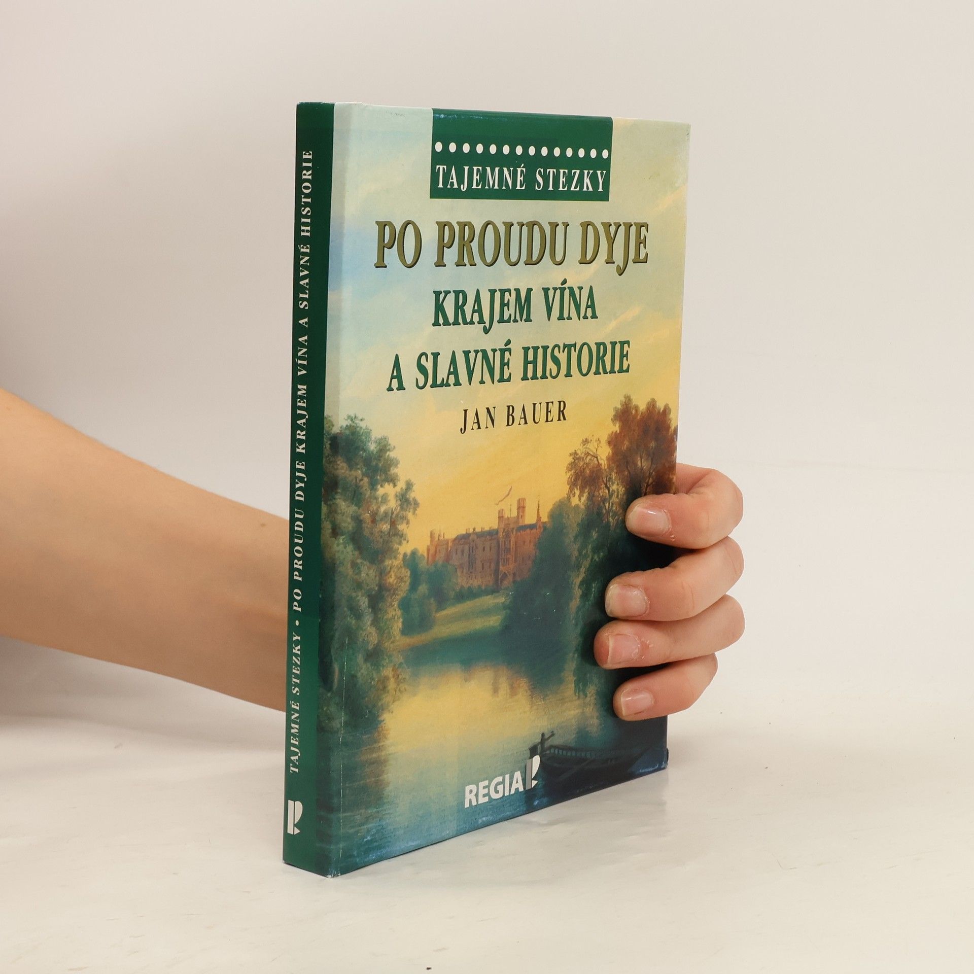 Jan Bauer Po proudu Dyje - Krajem vína a slavné historie