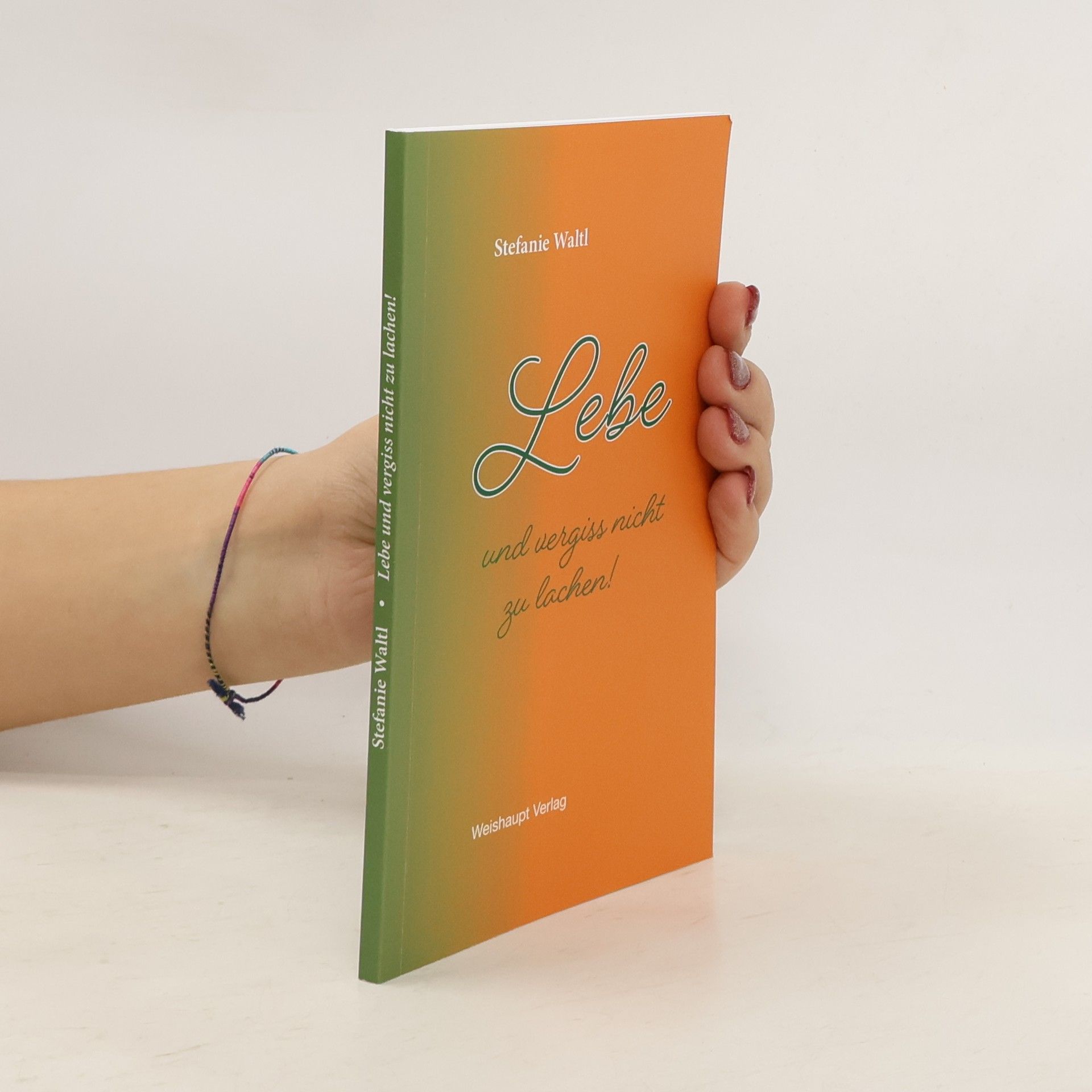 Stefanie Waltl Lebe und vergiss nicht zu lachen