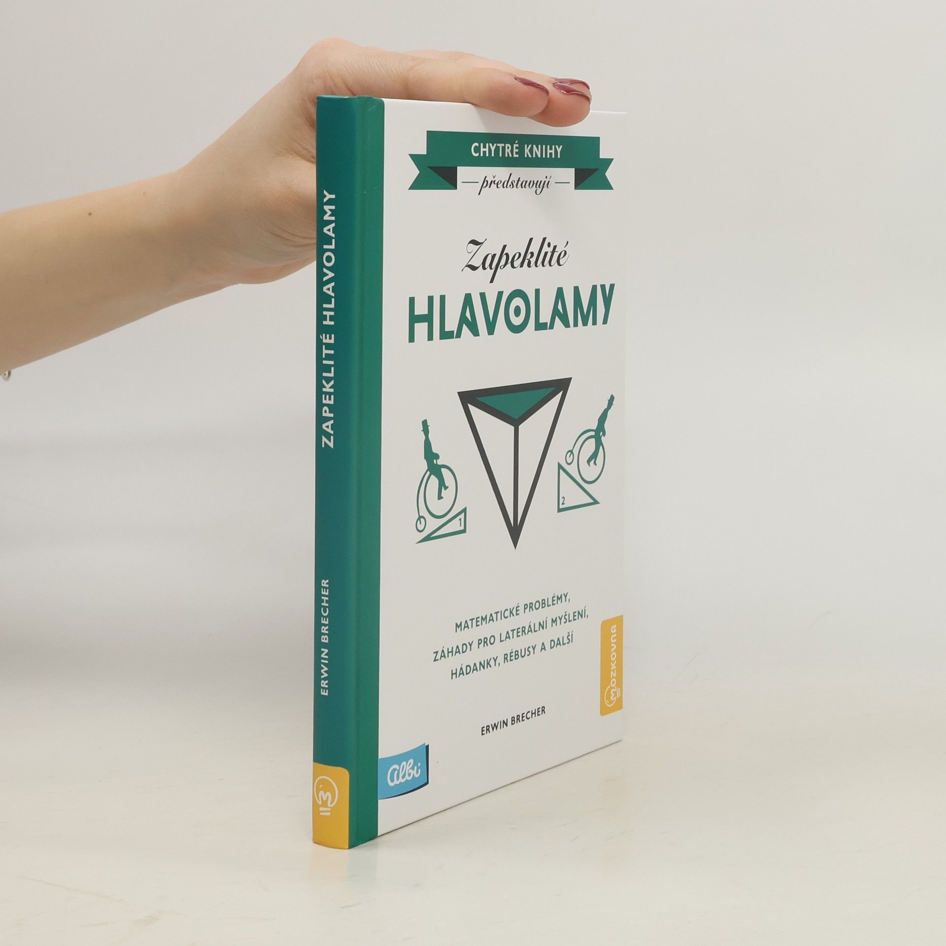 Erwin Brecher Zapeklité hlavolamy. Matematické problémy, záhady pro laterální myšlení, hádanky, rébusy a další