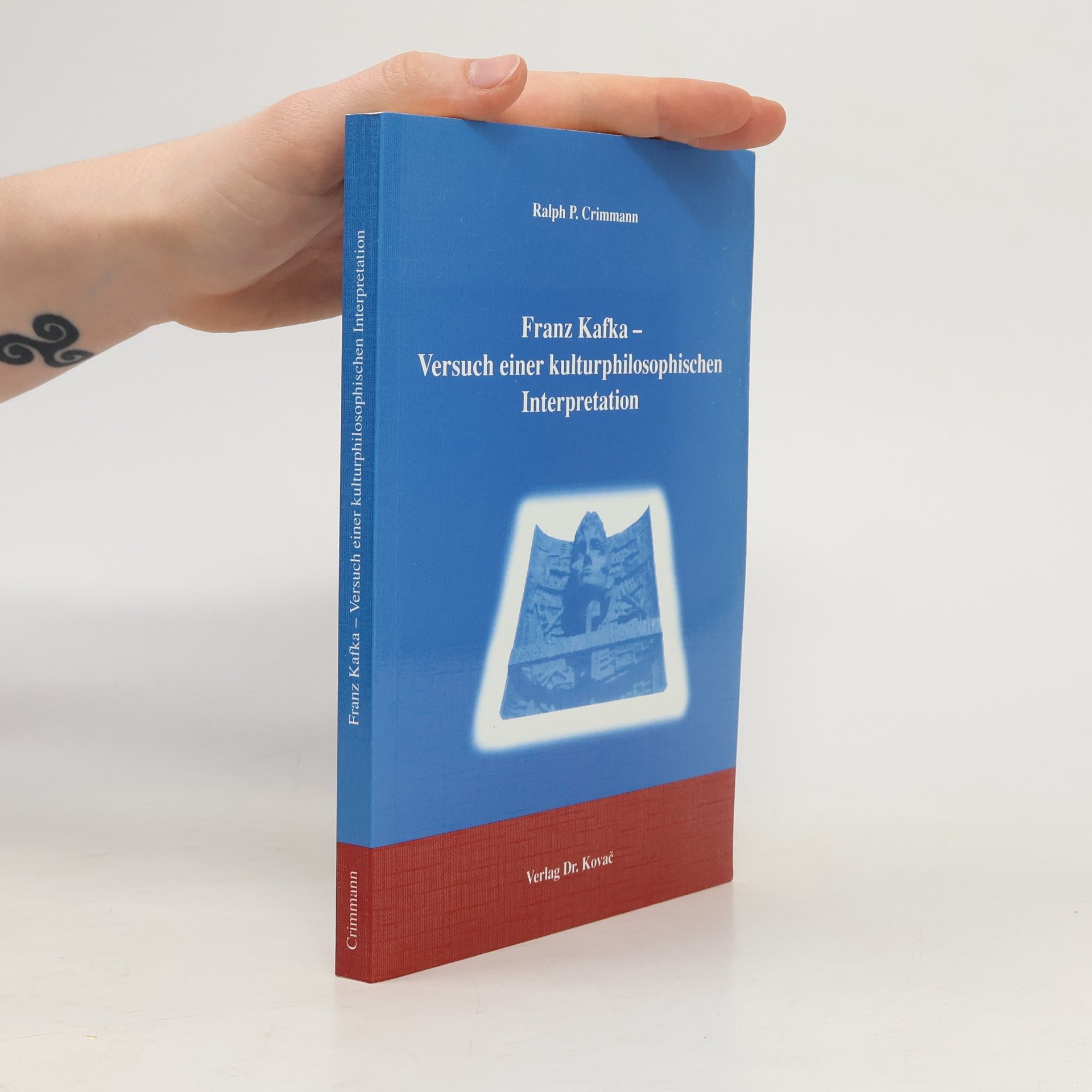 Ralph-Peter Crimmann Franz Kafka - Versuch einer kulturphilosophischen Interpretation