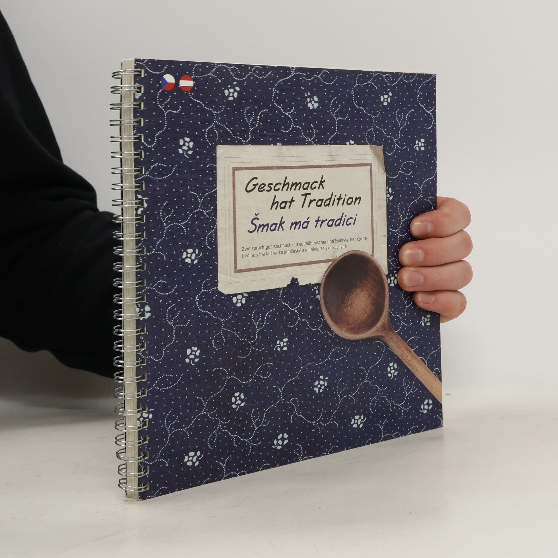 Kolektiv autorů Geschmack hat Tradition. Šmak má tradici. Zweisprachiges Kochbuch mit südbömischer und Mühlviertler Küche. Dvojjazyčná kuchařka jihočeské a mühlviertelské kuchyně