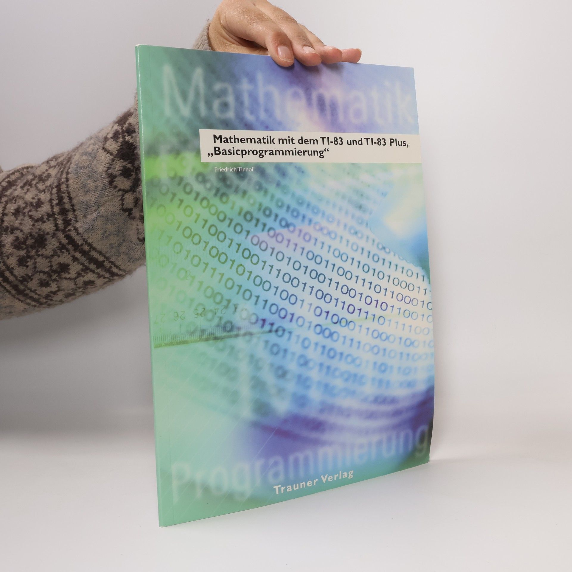Friedrich Tinhof Mathematik mit TI83- und TI83plus-Basicprogrammierung