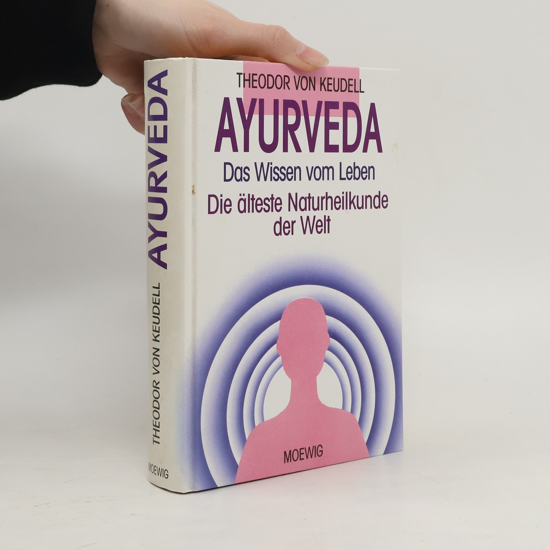 Ayurveda. Das Wissen vom Leben. Die älteste Naturheilkunde der Welt