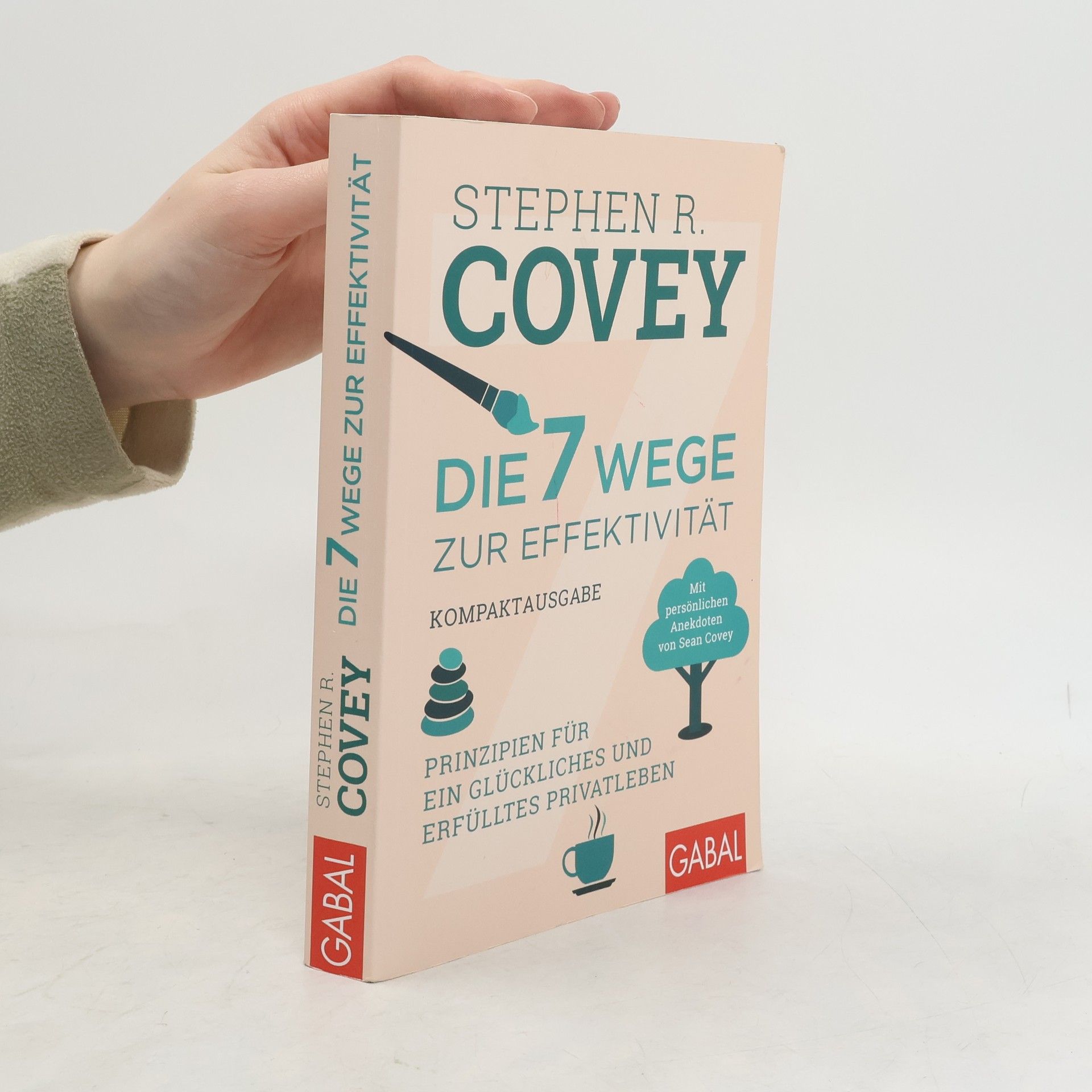 Stephen R. Covey Die 7 Wege zur Effektivität - Kompaktausgabe