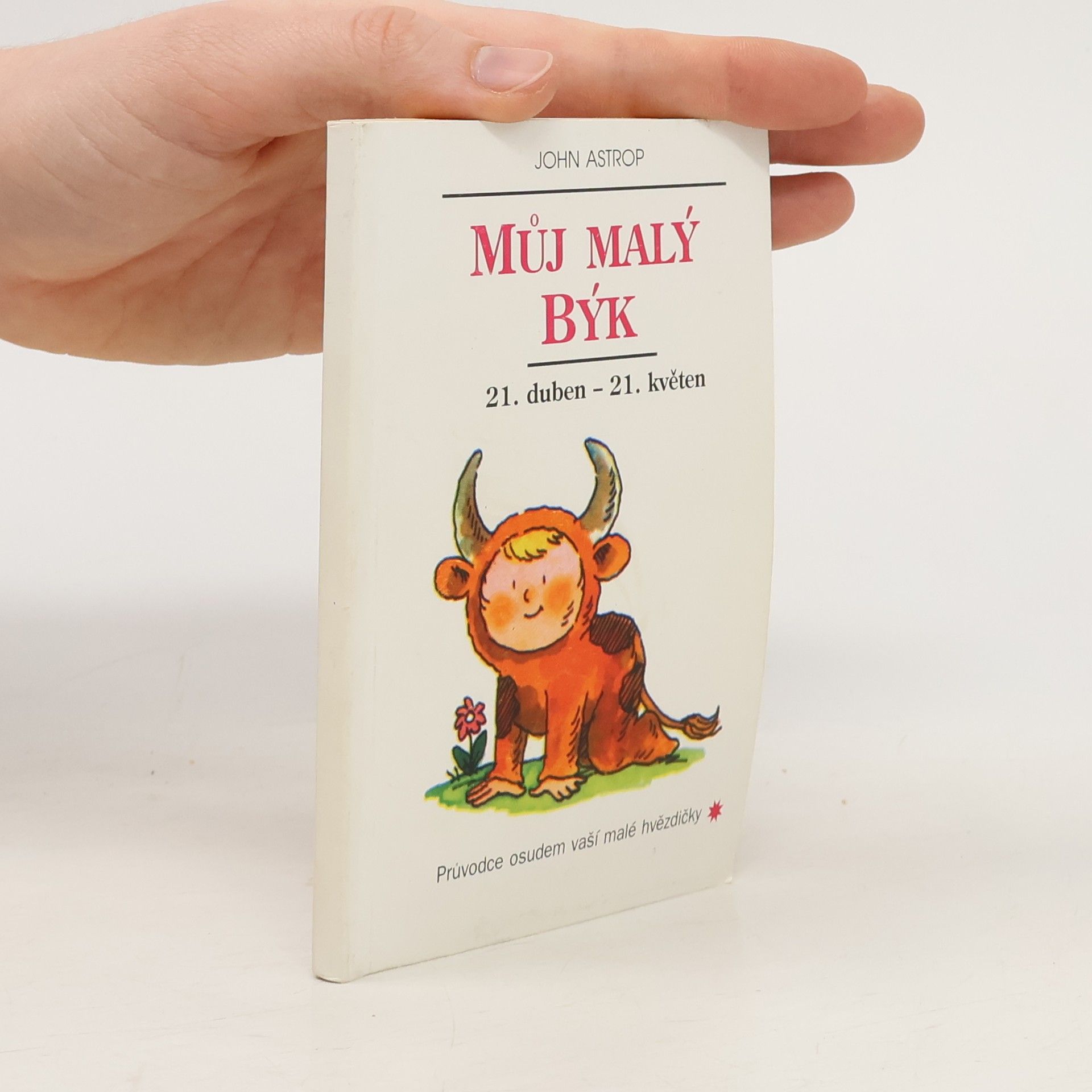 John Astrop Můj malý Býk. Průvodce osudem vaší malé hvězdičky