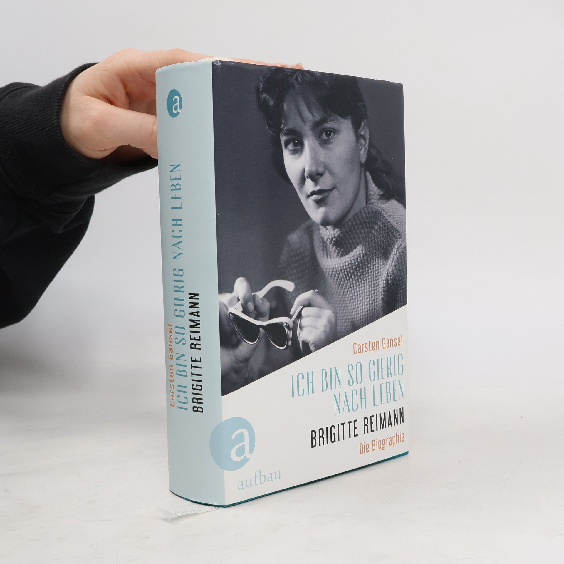 Carsten Gansel Ich bin so gierig nach Leben – Brigitte Reimann