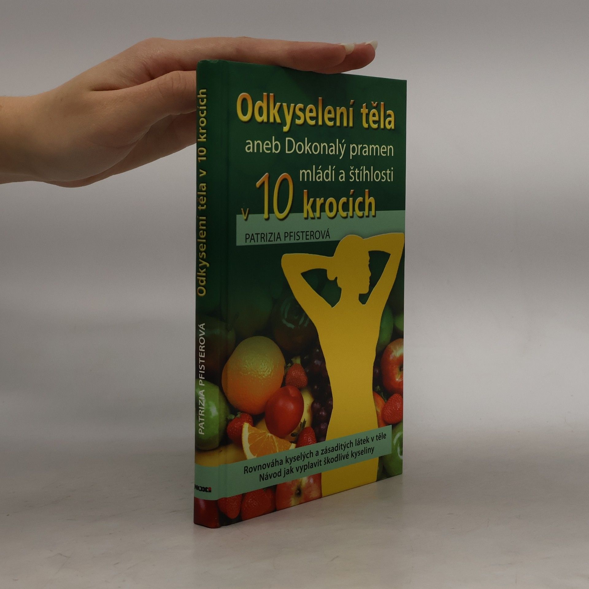 Patrizia Pfister Odkyselení těla, aneb, Dokonalý pramen mládí a štíhlosti v 10 krocích