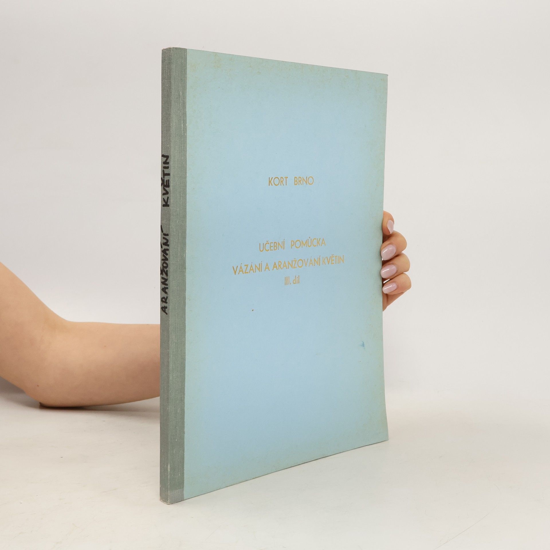 Various authors Učební pomůcka. Vázání a aranžování květin III