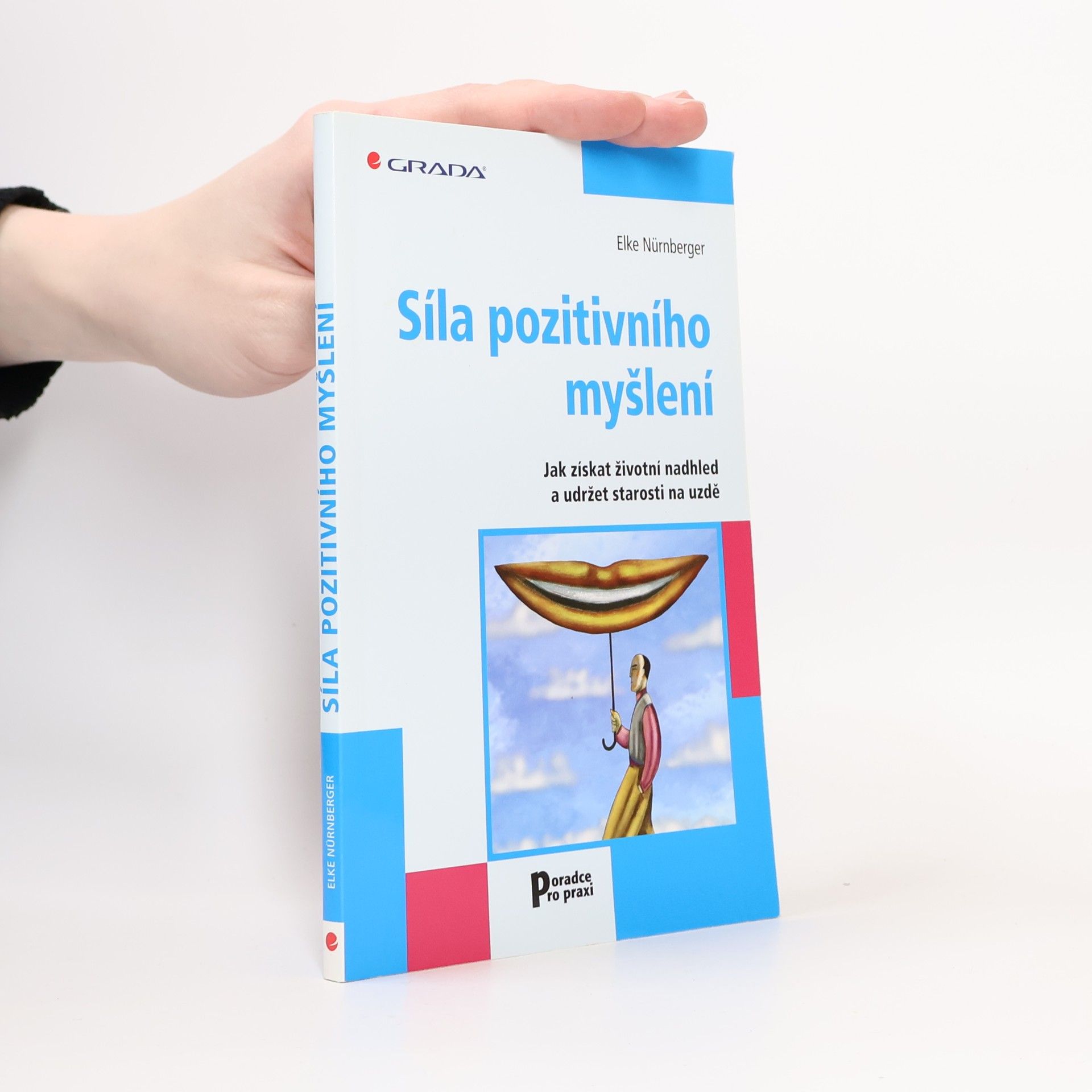Elke Nürnberger Síla pozitivního myšlení : jak získat životní nadhled a udržet starosti na uzdě