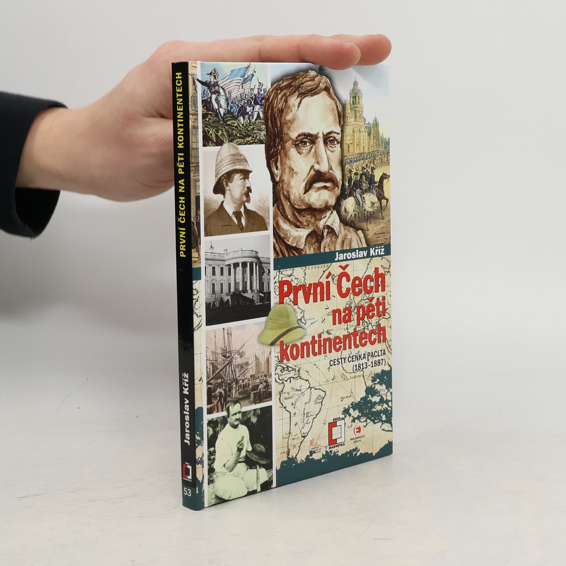 Jaroslav Kříž První Čech na pěti kontinentech: Cesty Čeňka Paclta (1813–1887)