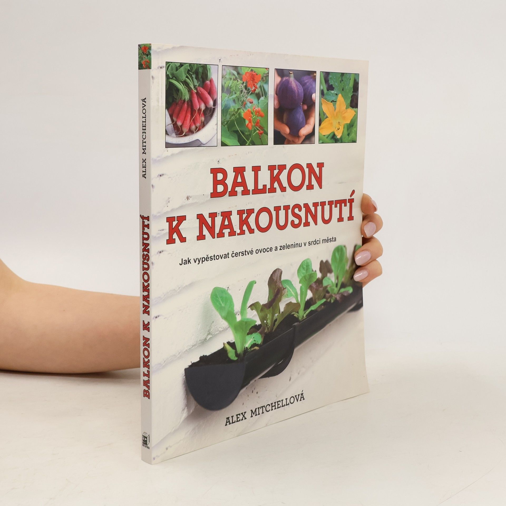 Alex Mitchell Balkon k nakousnutí. Jak vypěstovat čerstvé ovoce a zeleninu v srdci města