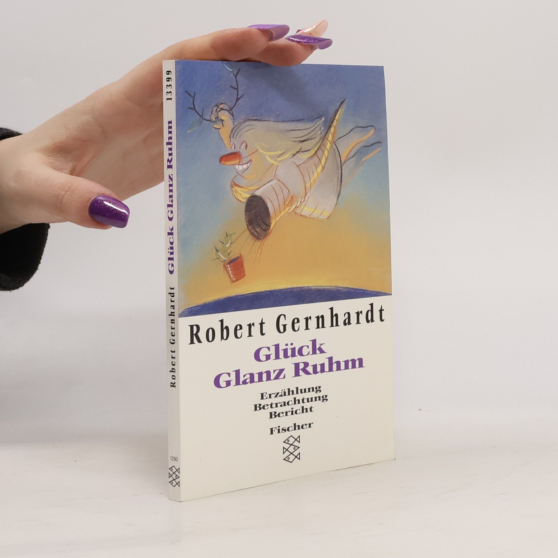 Robert Gernhardt Glück, Glanz, Ruhm: Erzählung, Betrachtung, Bericht