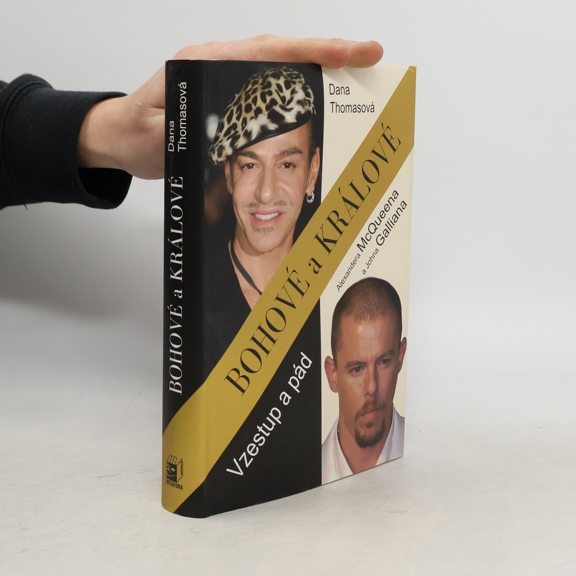 Dana Thomas Bohové a králové : vzestup a pád Alexandera McQueena a Johna Galliana